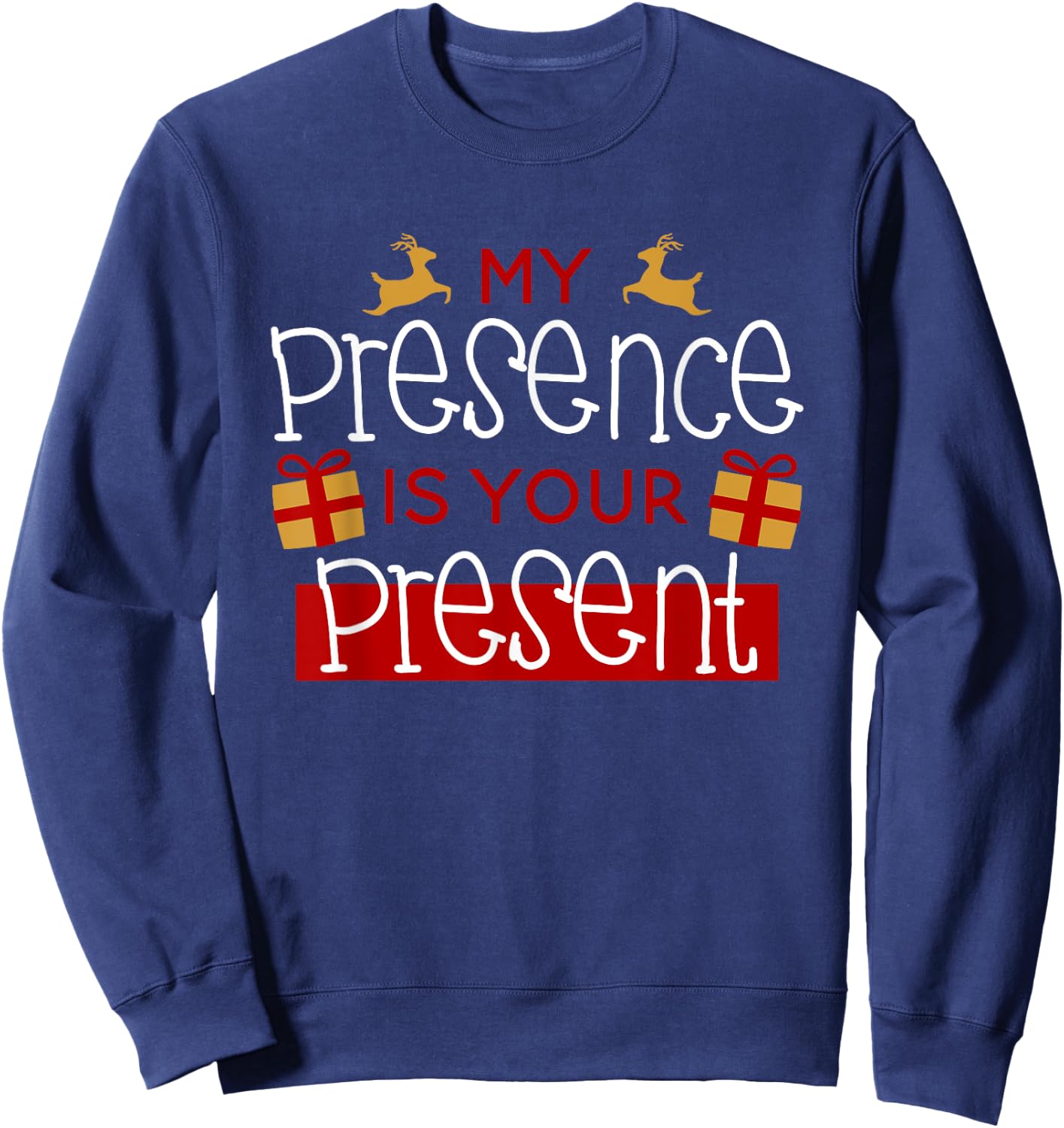 Funny Christmas Xmas Shirt My Presence Is Your Present Sweatshirt - Sweatshirt | Navy