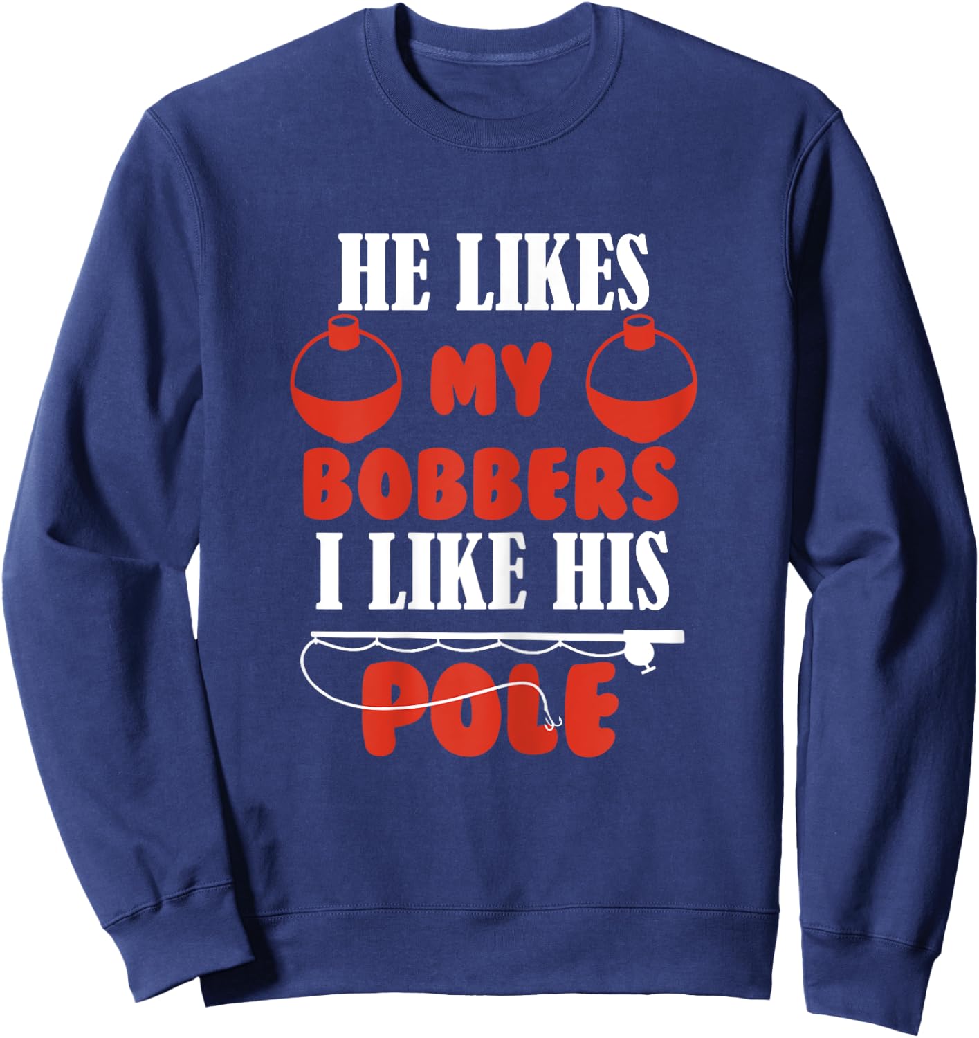 Women He Likes My Bobbers I like his pole Fishing Couples Sweatshirt - Sweatshirt | Navy