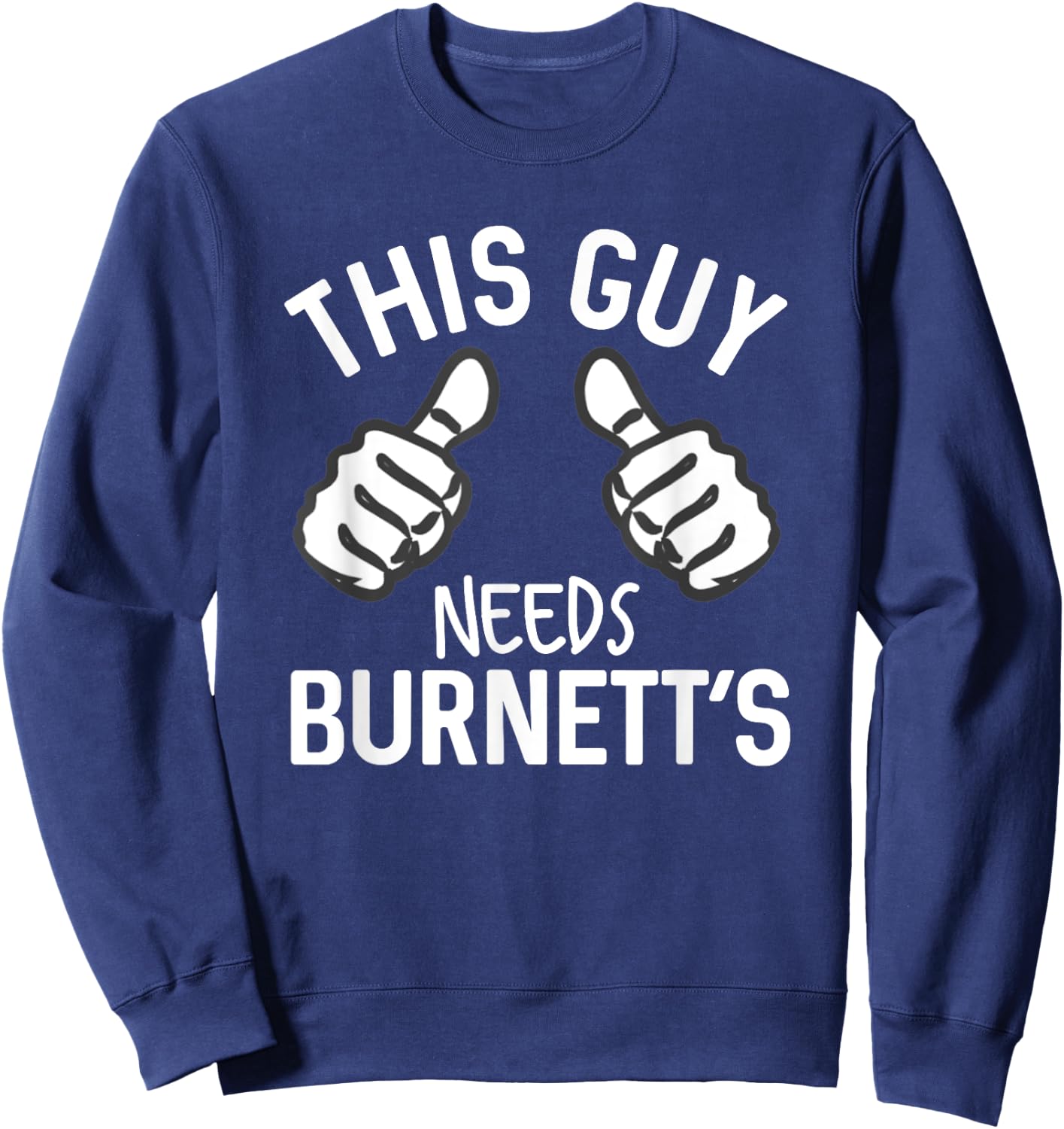 This Guy Needs Burnett's Alcohol Vodka Funny Party Sweatshirt - Sweatshirt | Navy