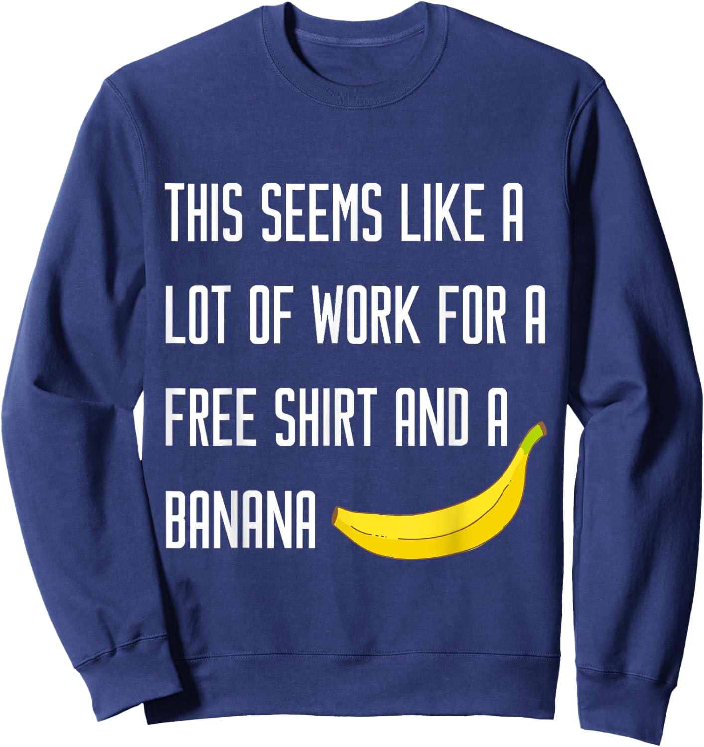 SEEMS LIKE A LOT OF WORK FOR A FREE BANANA Running T Shirt Sweatshirt - Sweatshirt | Navy