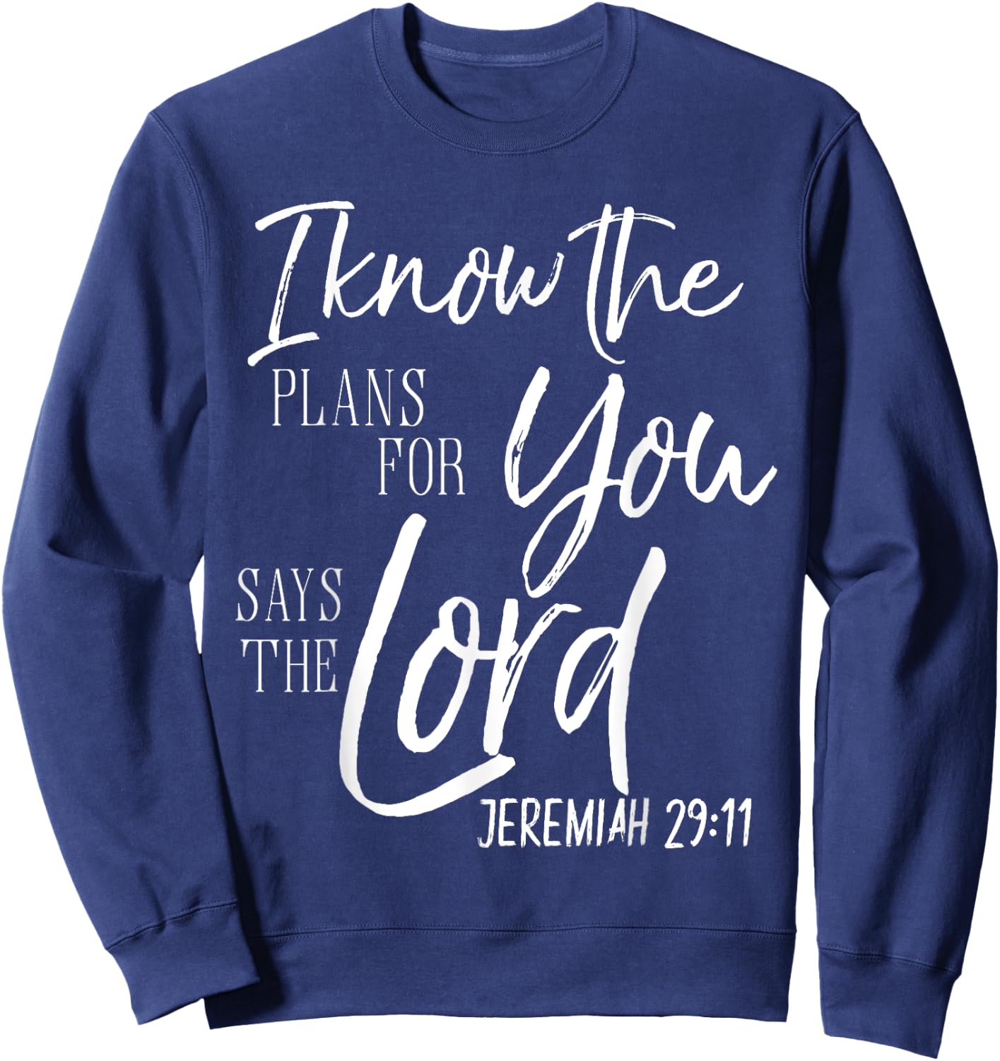 I Know The Plans I Have Says The Lord Shirt Bible Verse Sweatshirt - Sweatshirt | Navy