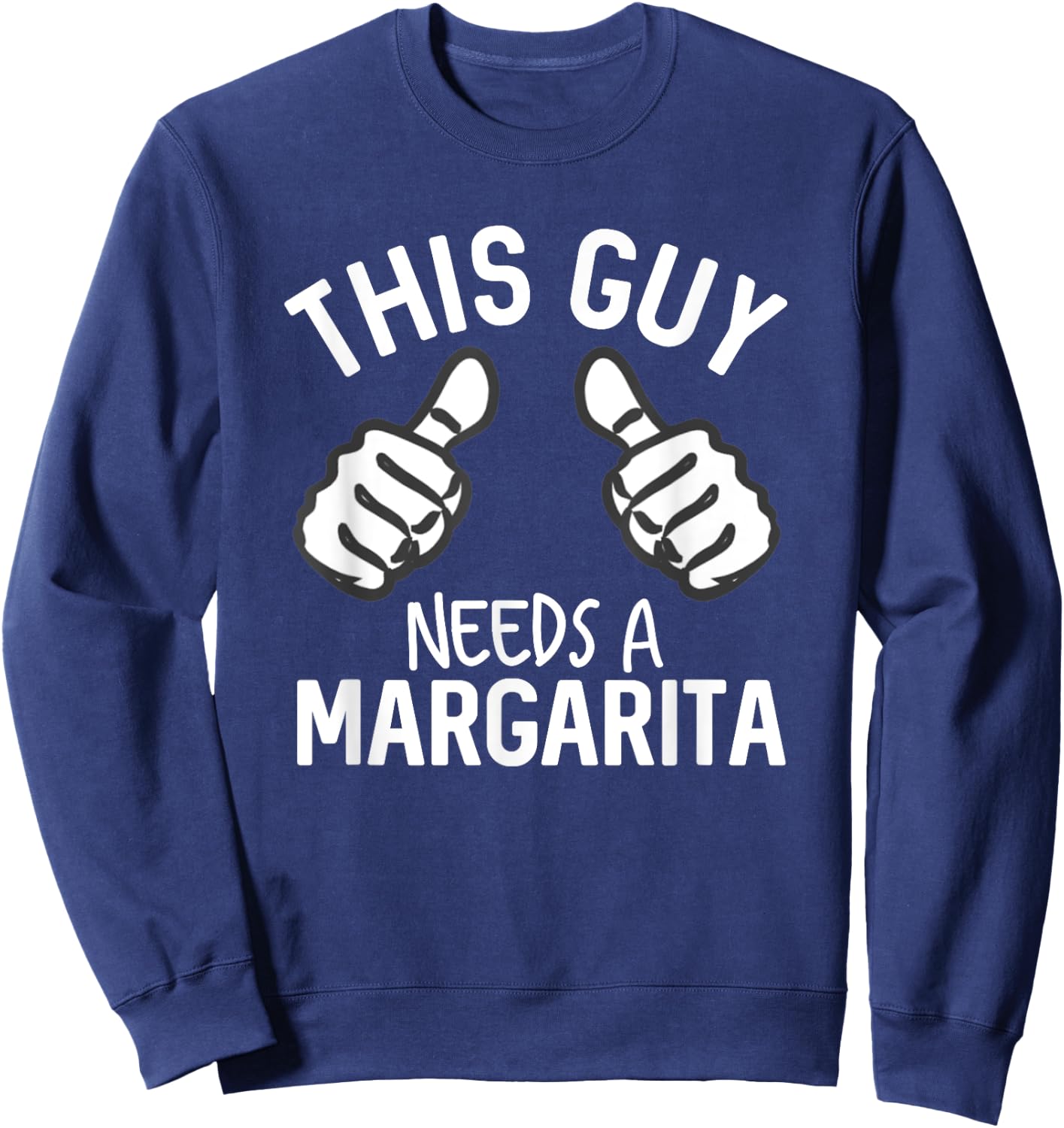 This Guy Needs A Margarita Alcohol Tequila Funny Party Sweatshirt - Sweatshirt | Navy