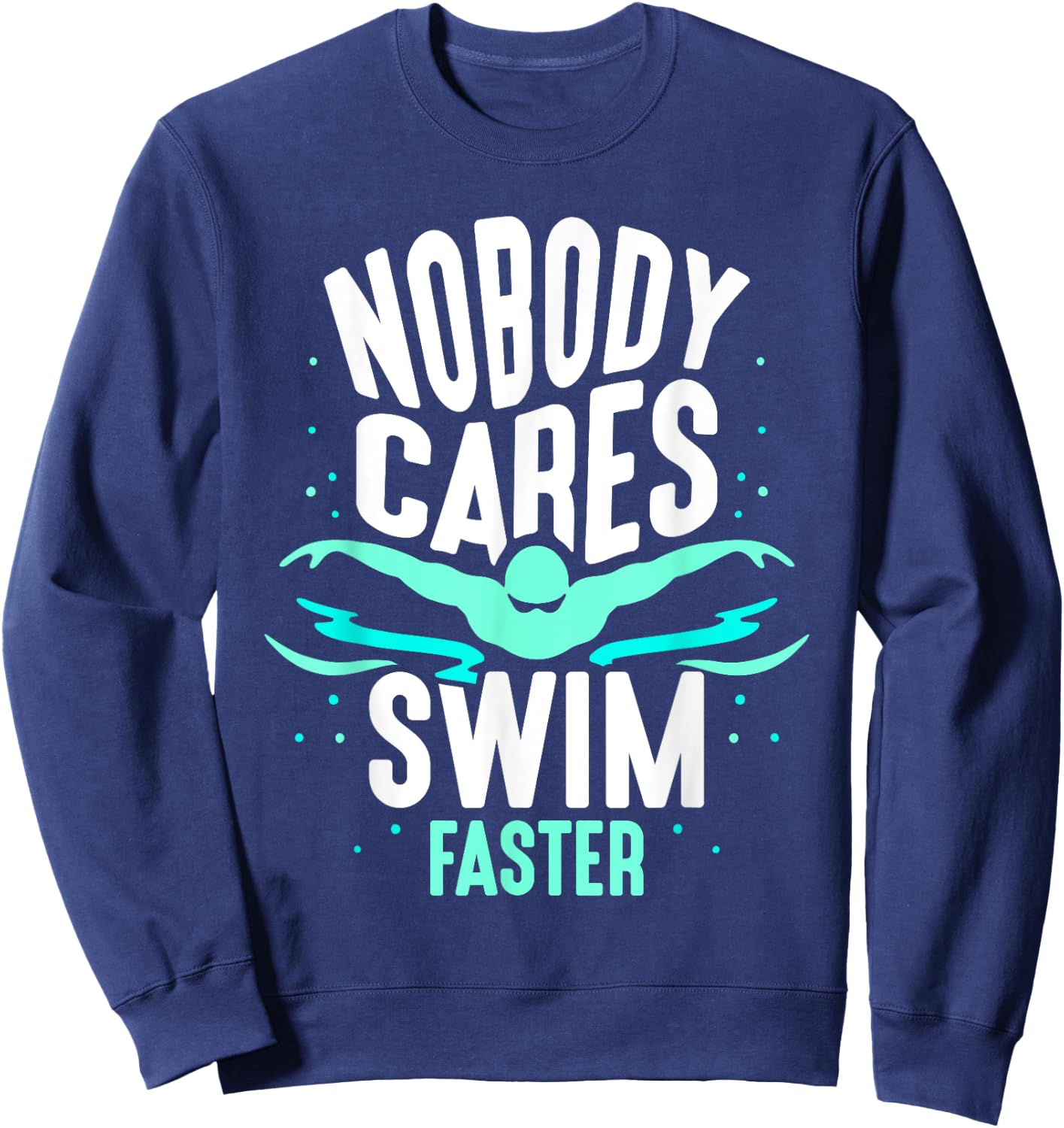 Nobody Cares Swim Faster Team Sayings Motivation Cute Sweatshirt - Sweatshirt | Navy