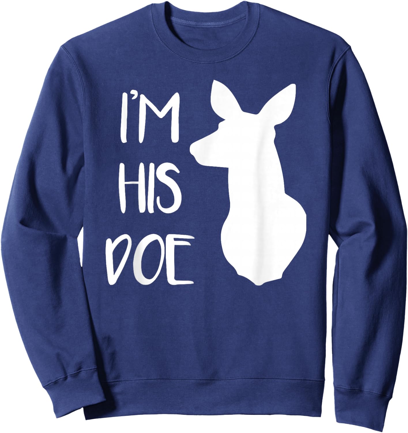 I'm His Doe - Cute Couples Shirt Design! Sweatshirt - Sweatshirt | Navy