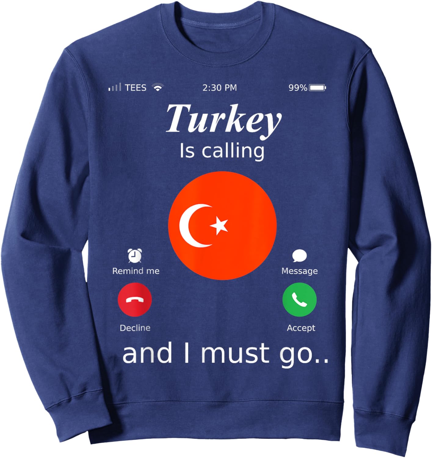 Turkey Is Calling and I Must Go Turkey Flag shirt Sweatshirt - Sweatshirt | Navy