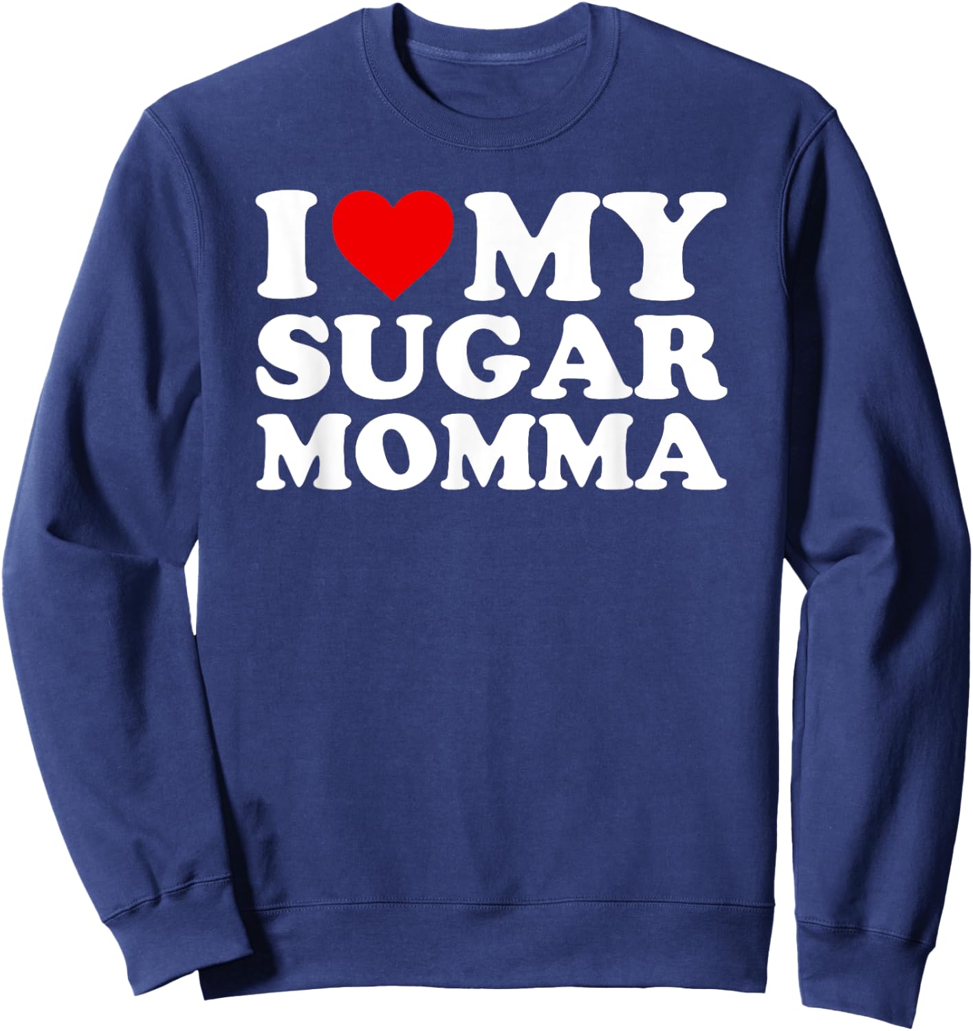 I Love My Sugar Momma with Heart Sweatshirt - Sweatshirt | Navy