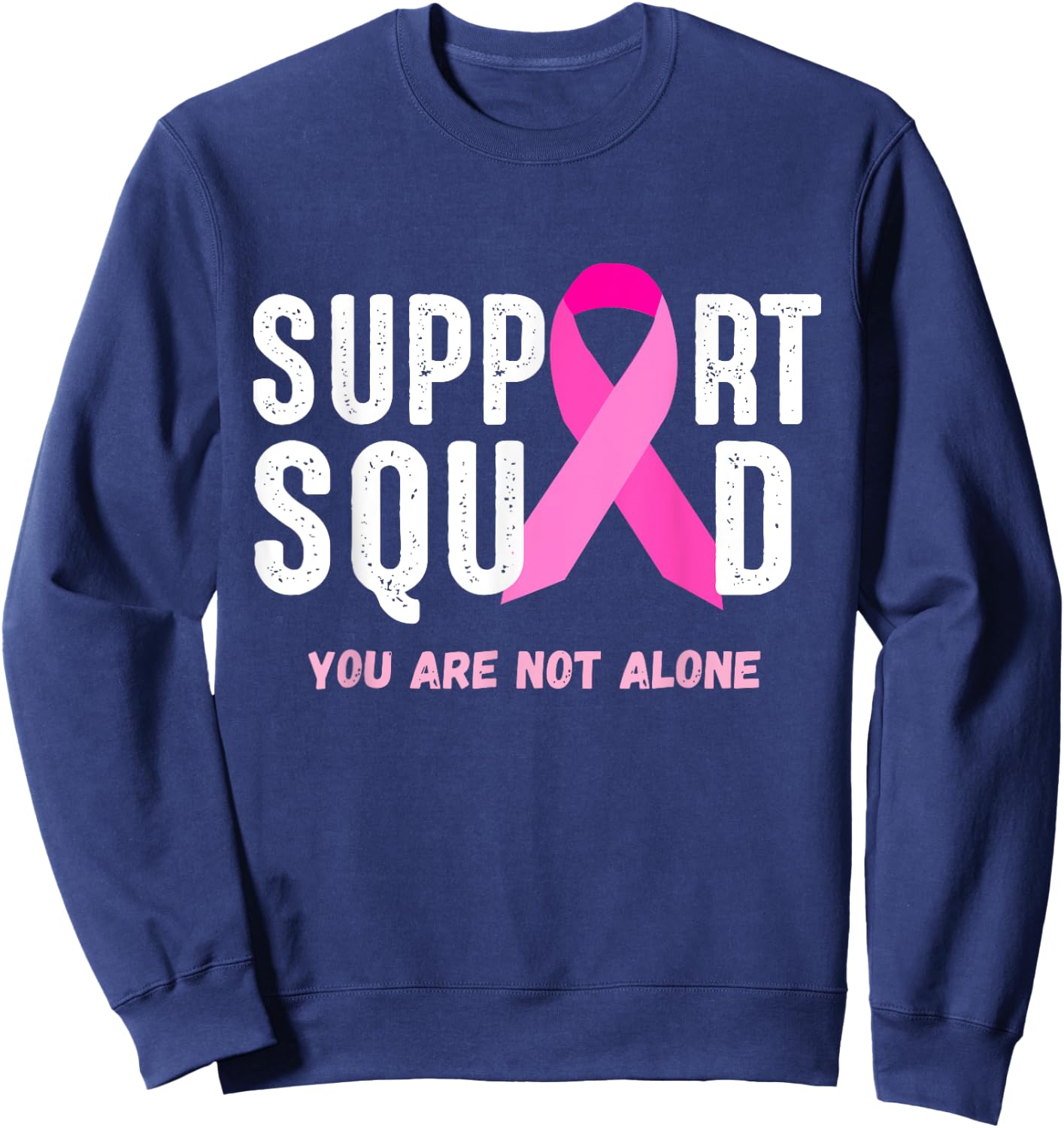 Breast Cancer Awareness Gift Support Squad You Are Not Alone Sweatshirt - Sweatshirt | Navy