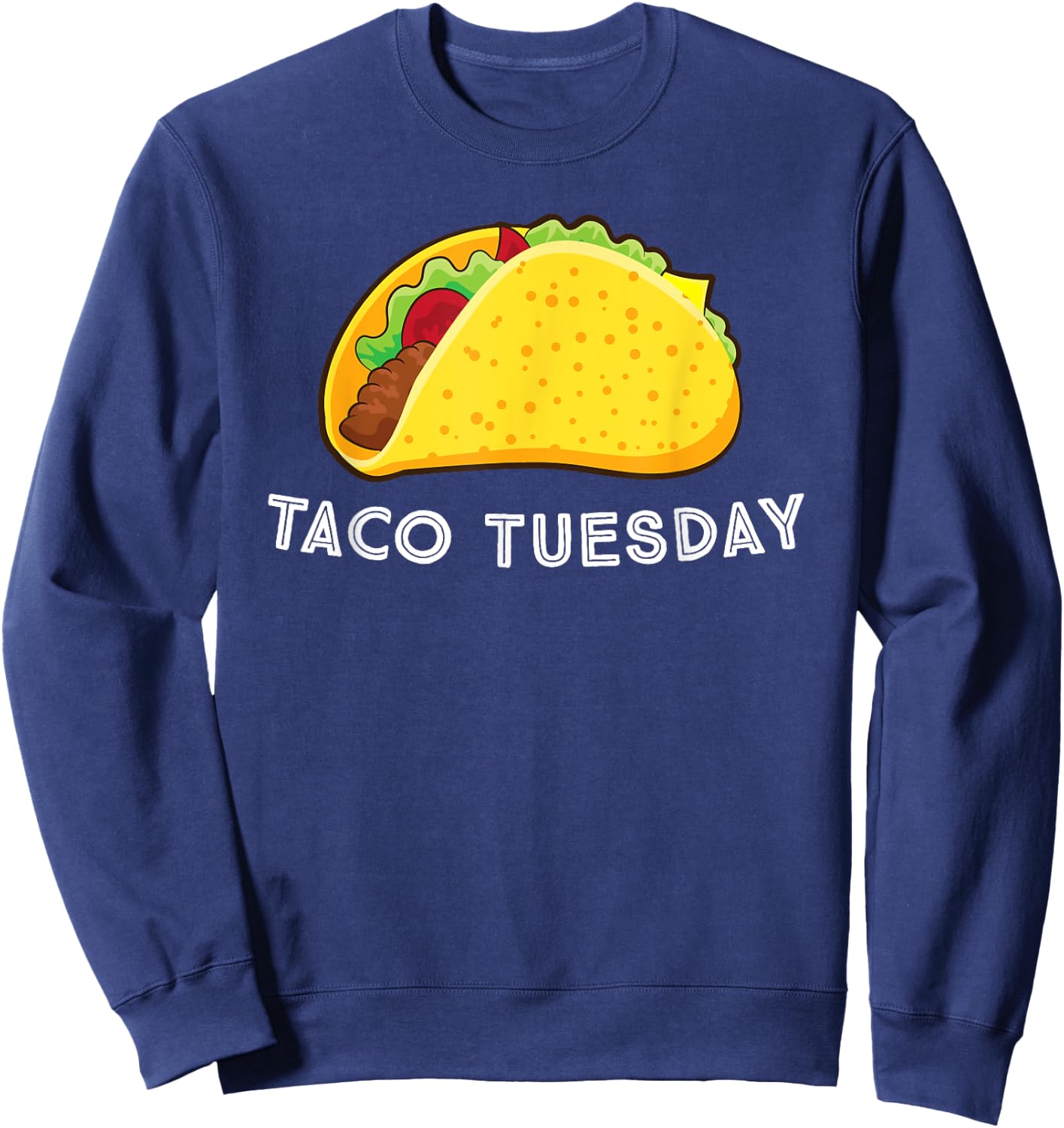 Funny Taco Tuesday Taco Lovers Sweatshirt - Sweatshirt | Navy