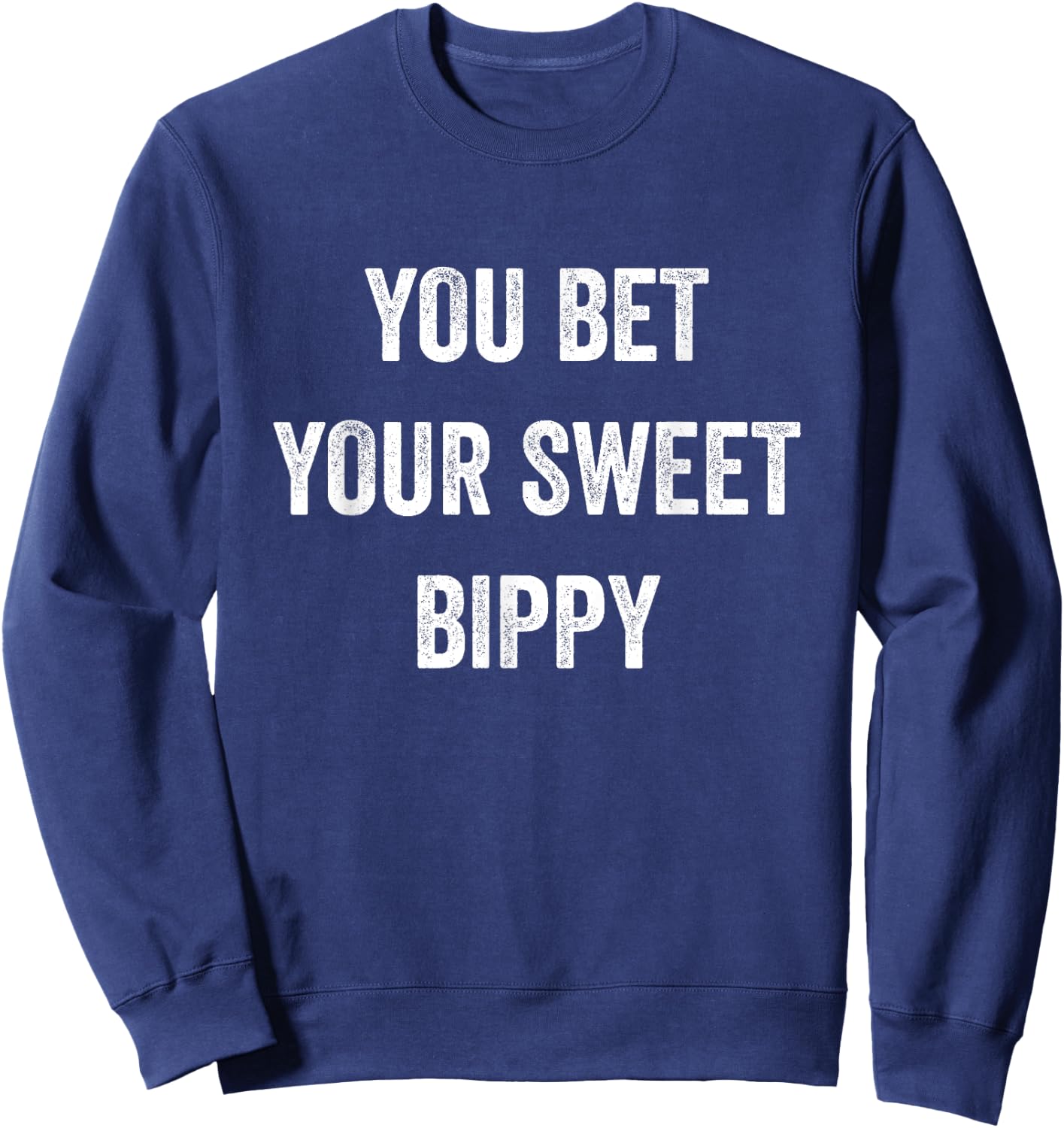 You Bet Your Sweet Bippy Funny Pride Fresh Cool Men Women Sweatshirt - Sweatshirt | Navy