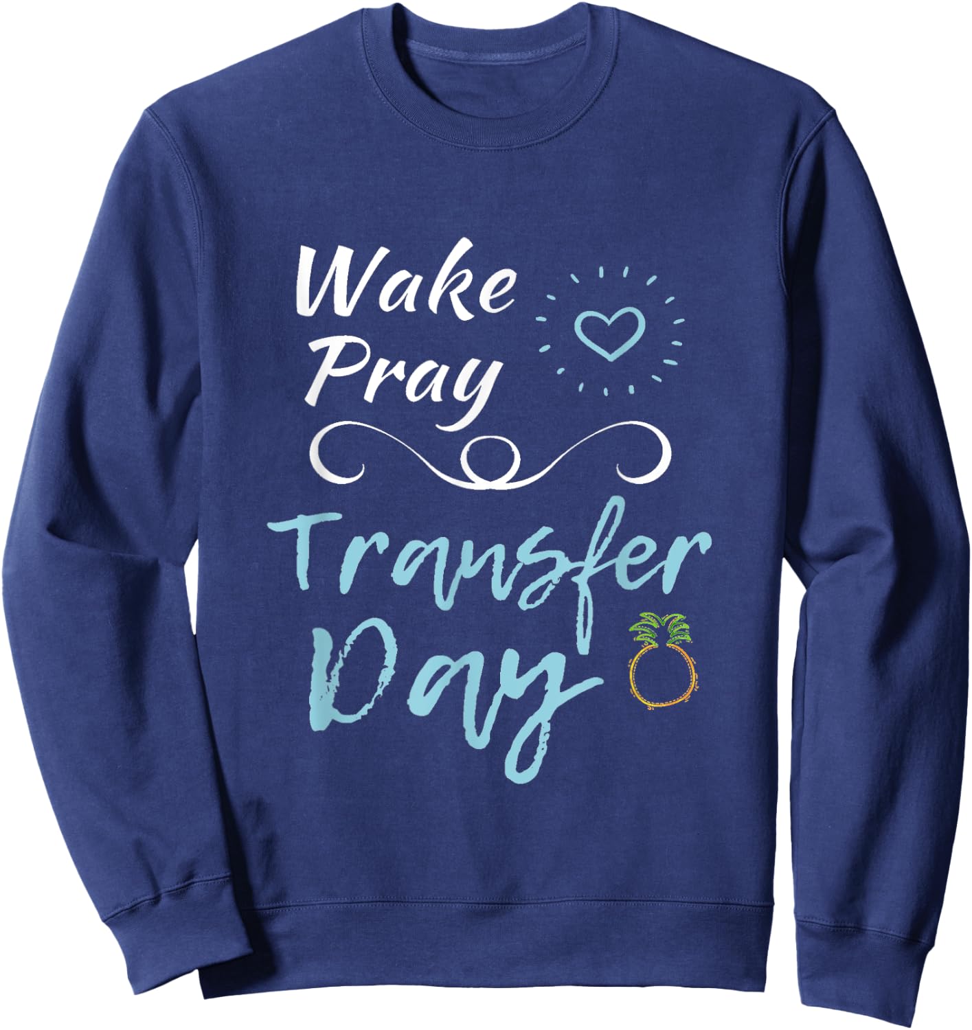 IVF Shirt Infertility Wake Pray Transfer Day Positive Vibes Sweatshirt - Sweatshirt | Navy