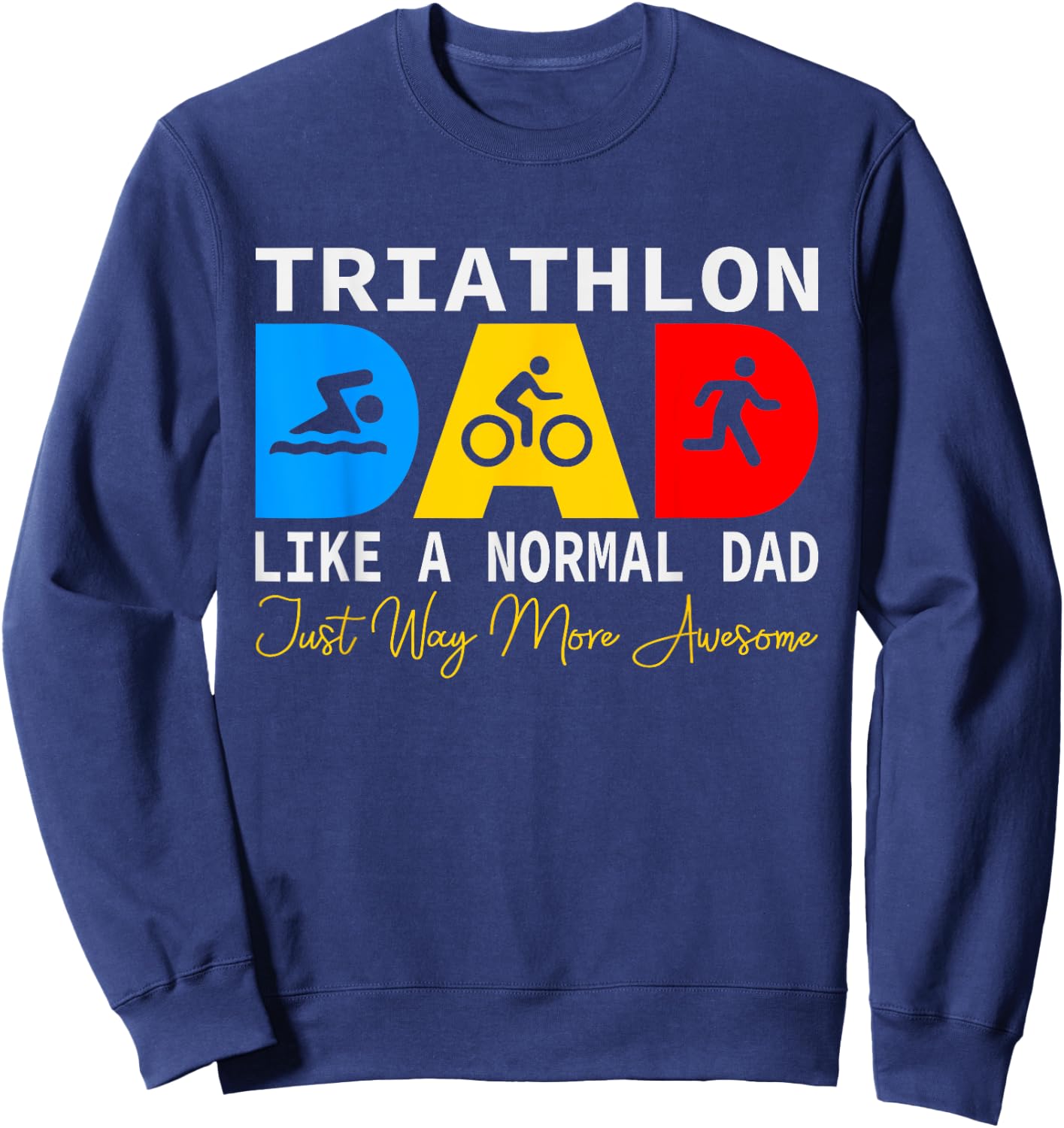 Triathlon Dad, Love To Run Bike and Swim Triathlon Sweatshirt - Sweatshirt | Navy