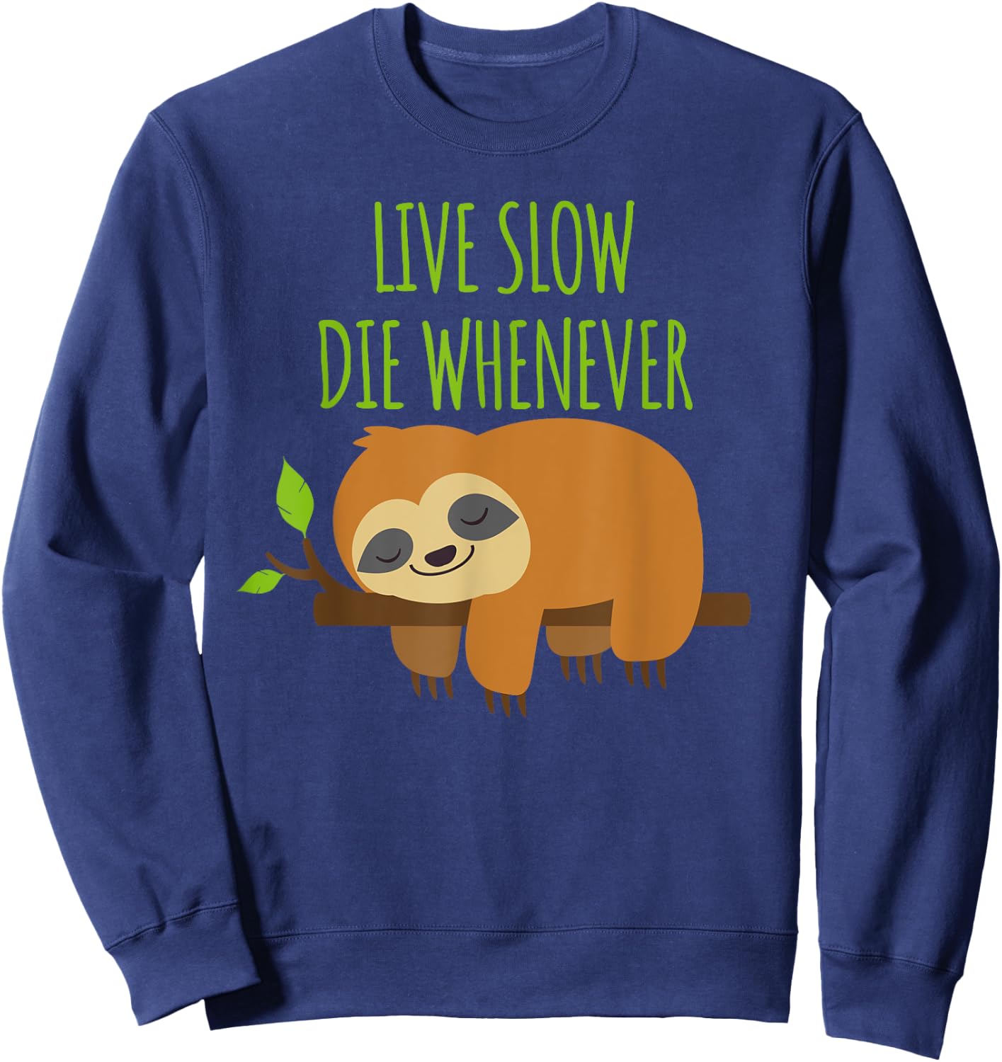 FUNNY SLOTH Live Slow Die Whenever Sweatshirt - Sweatshirt | Navy