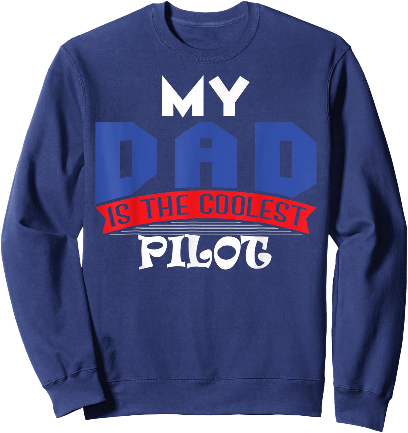 My Dad is the Coolest Pilot T Shirt Sweatshirt - Sweatshirt | Navy