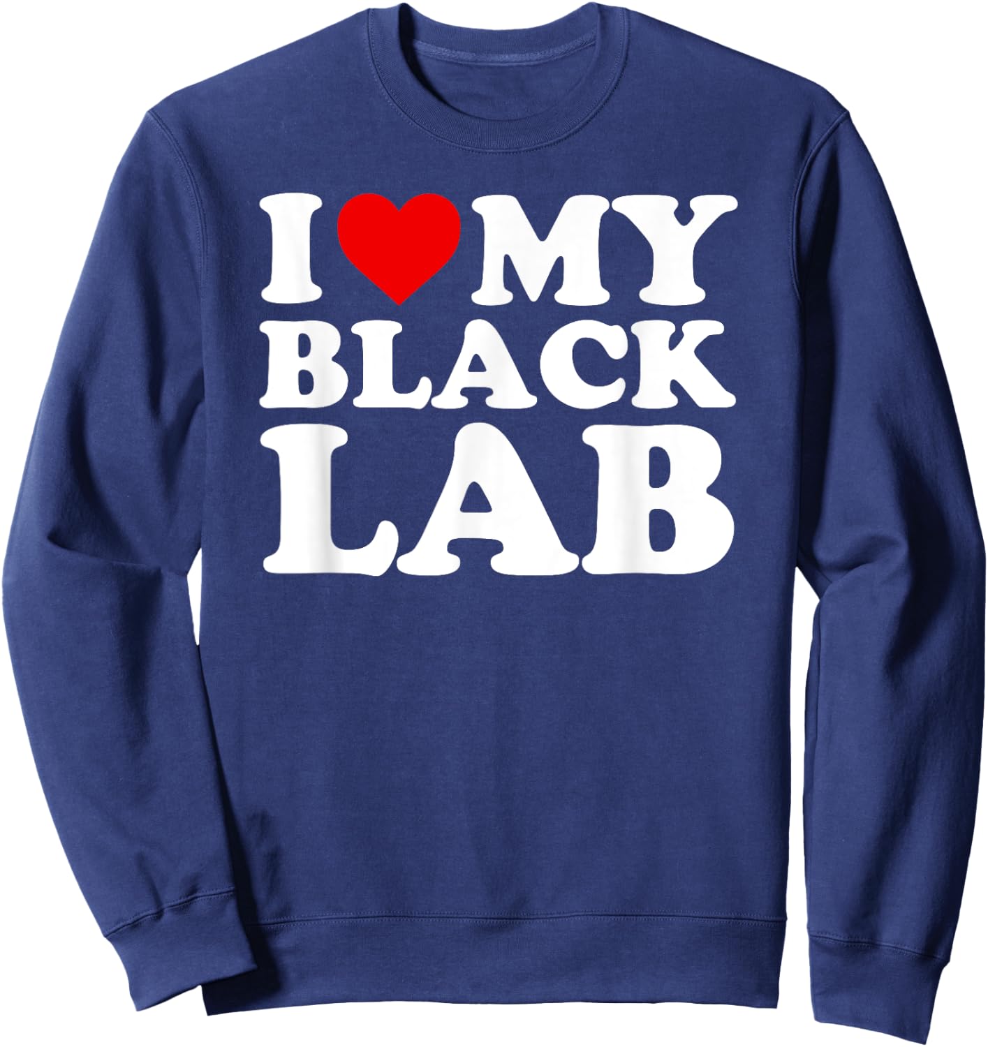 Black Lab T Shirt: I Love My Black Lab Gift Sweatshirt - Sweatshirt | Navy