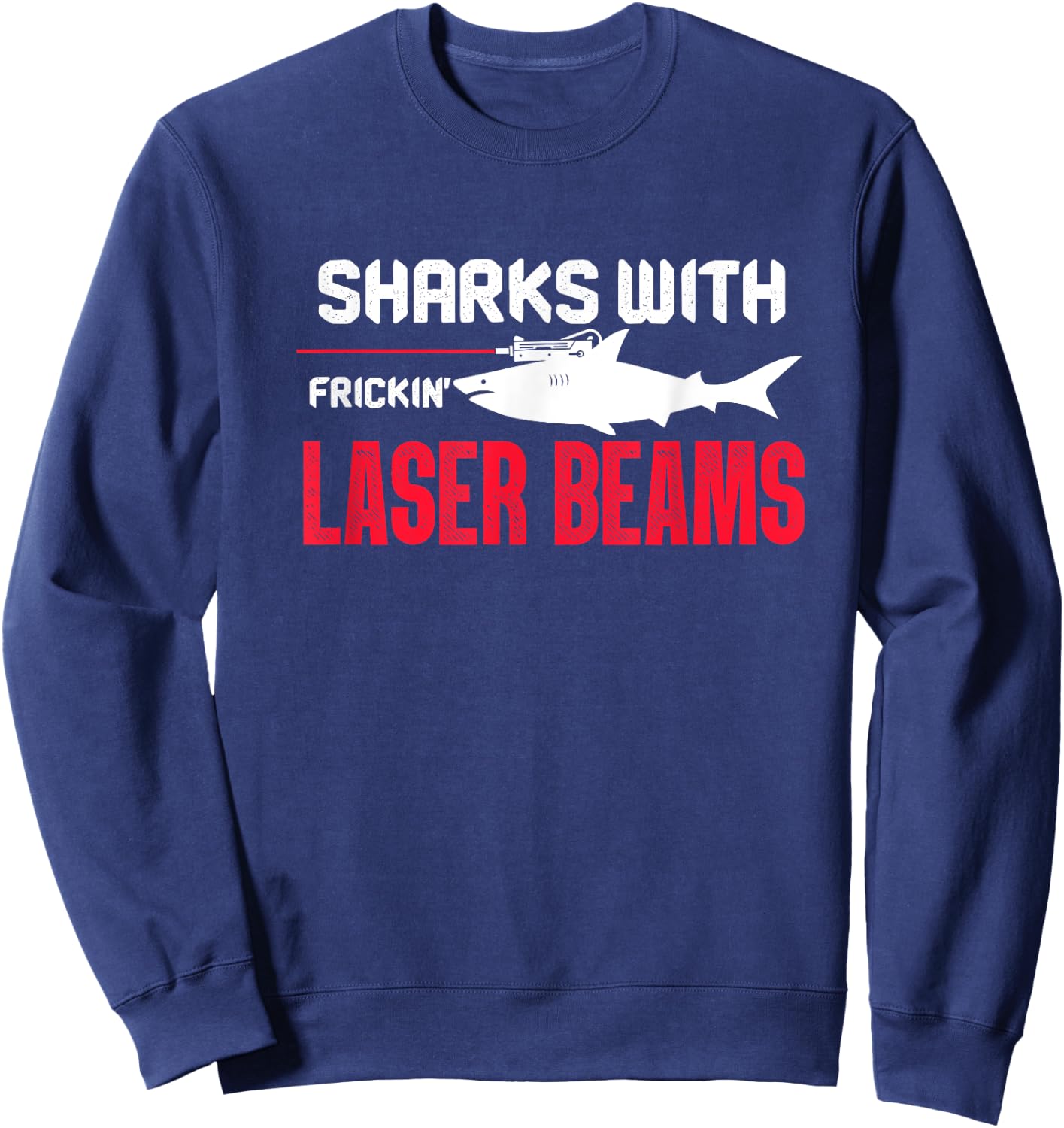 Sharks with Frickin Laser Beams Shark Austin Sayings Sweatshirt - Sweatshirt | Navy