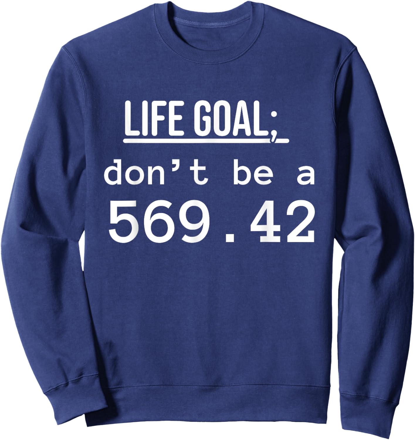 Life Goal don't be a 569.42 Medical Coder fun medical Coding Sweatshirt - Sweatshirt | Navy