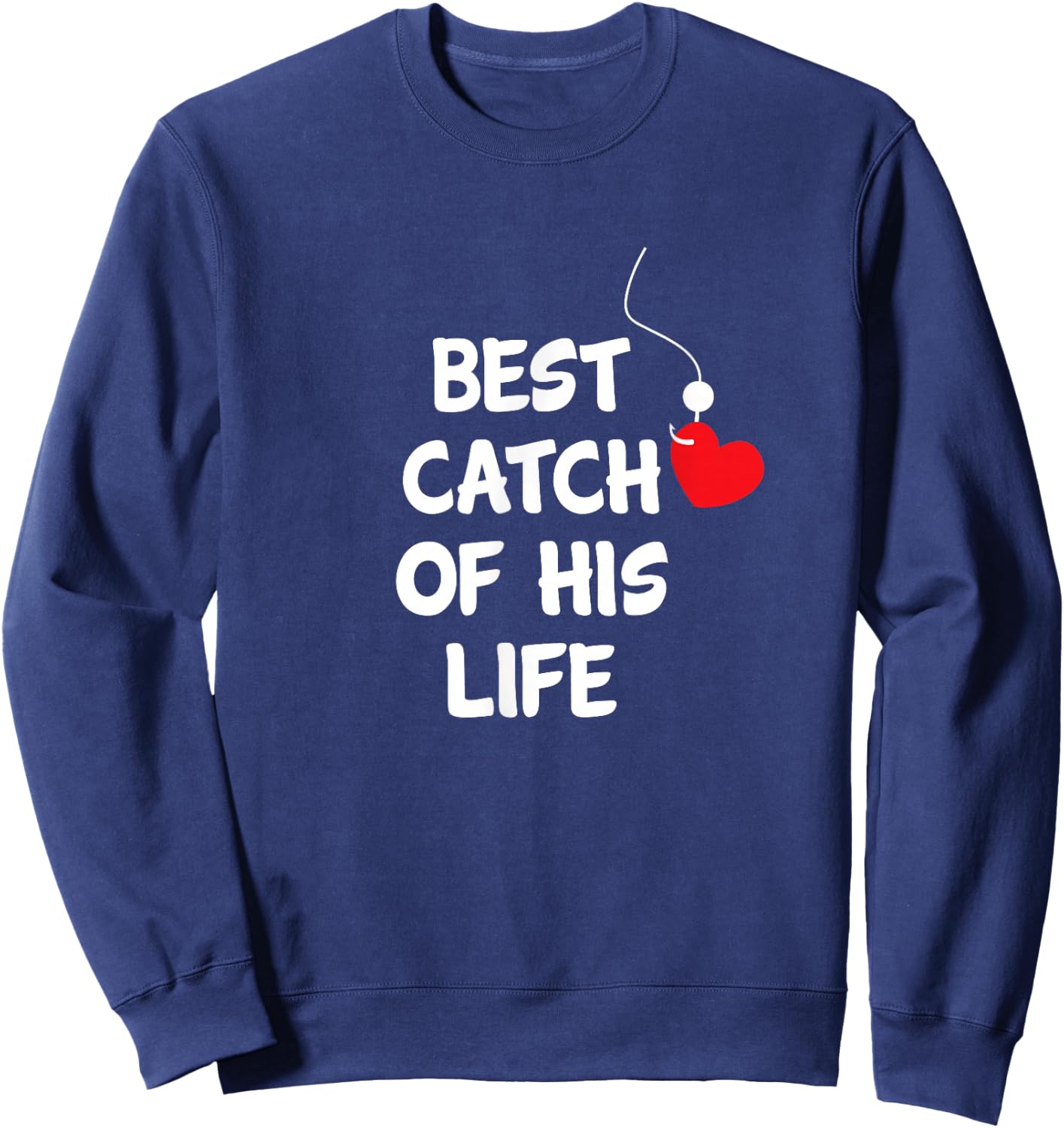 Funny Matching Gifts Fishing Couples Best Catch Of His Life Sweatshirt - Sweatshirt | Navy