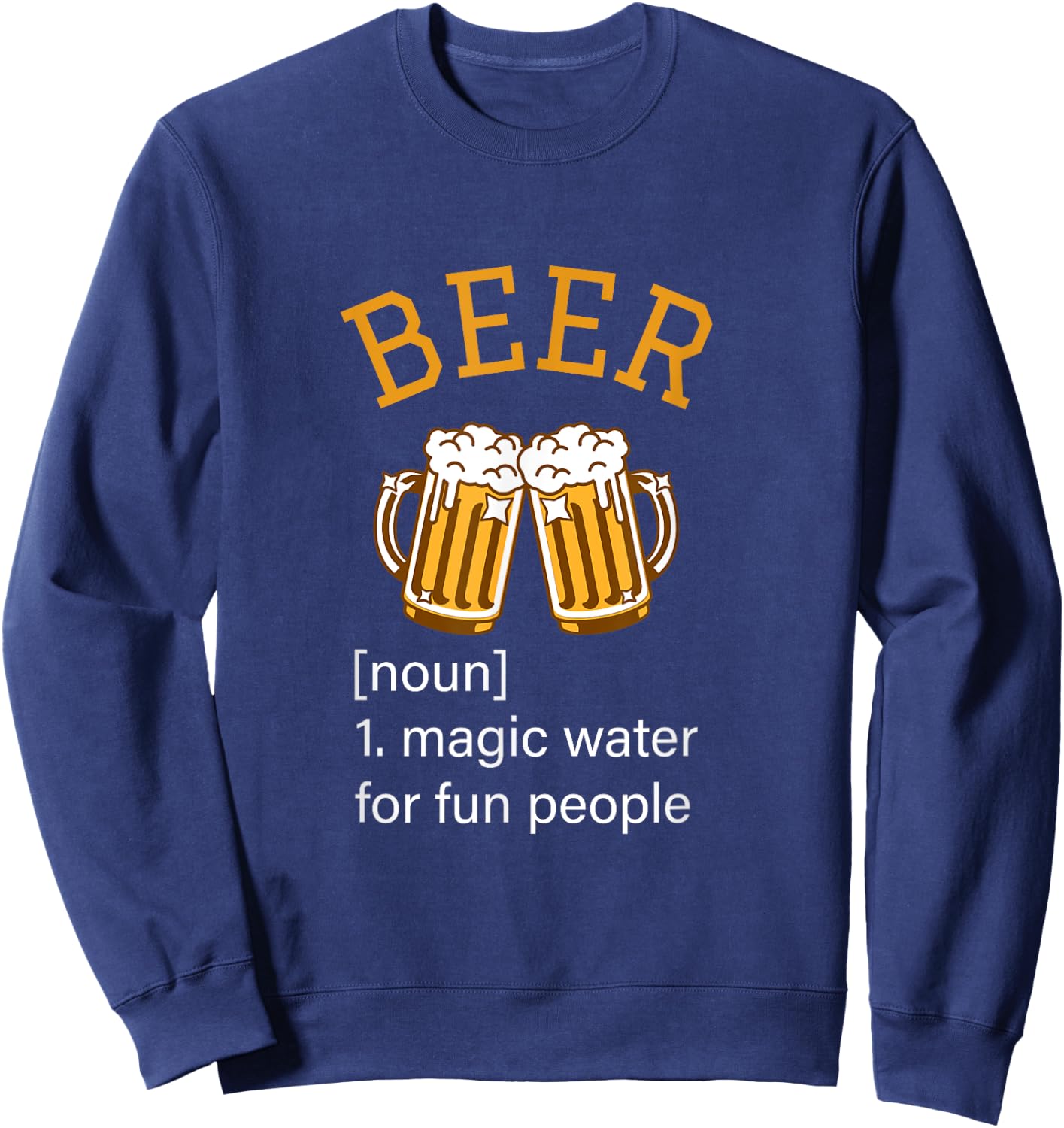 Beer noun magic water for fun people funny bar club holiday Sweatshirt - Sweatshirt | Navy