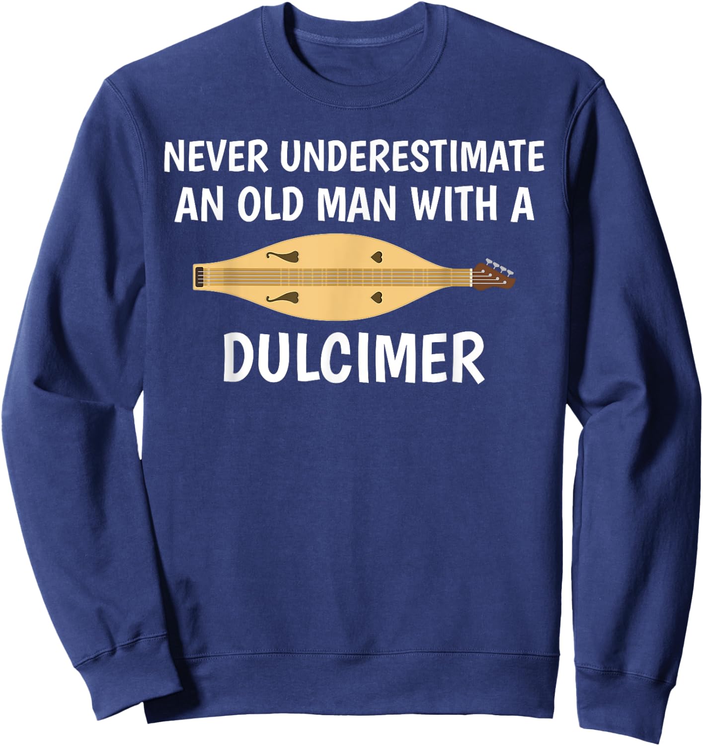 Never Underestimate An Old Man Appalachian Dulcimer Sweatshirt - Sweatshirt | Navy