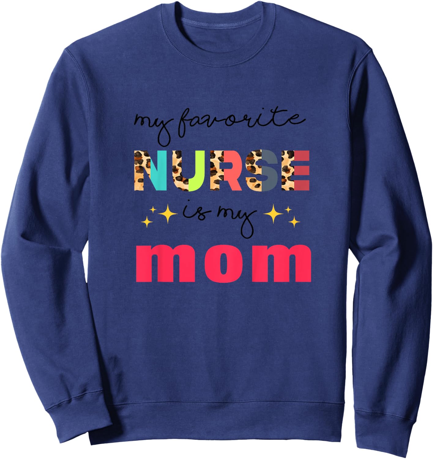 My Favorite Nurse Is My Mom Nurse Daughter Nursing Mom Sweatshirt - Sweatshirt | Navy