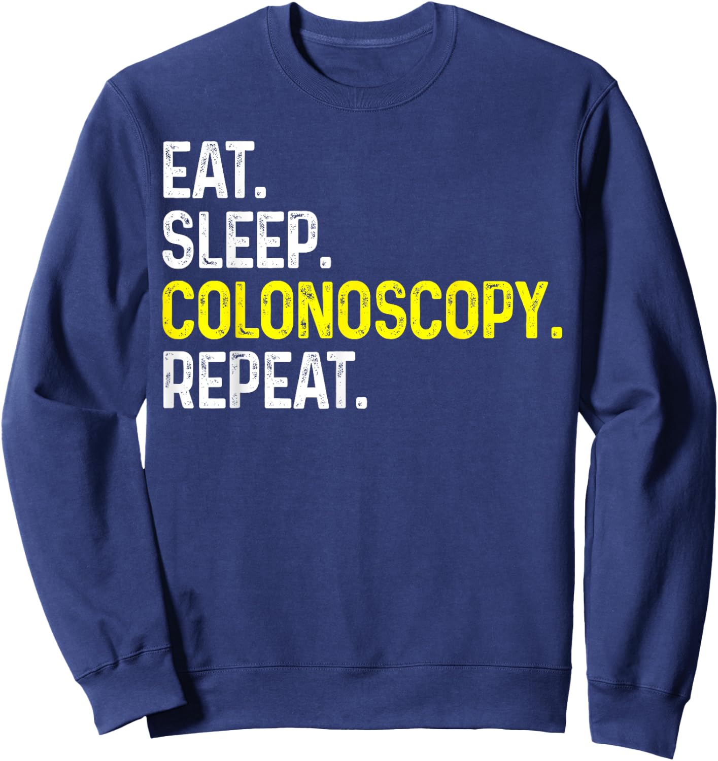 Eat Sleep Colonoscopy Repeat Funny Colonoscopy Gift Sweatshirt - Sweatshirt | Navy