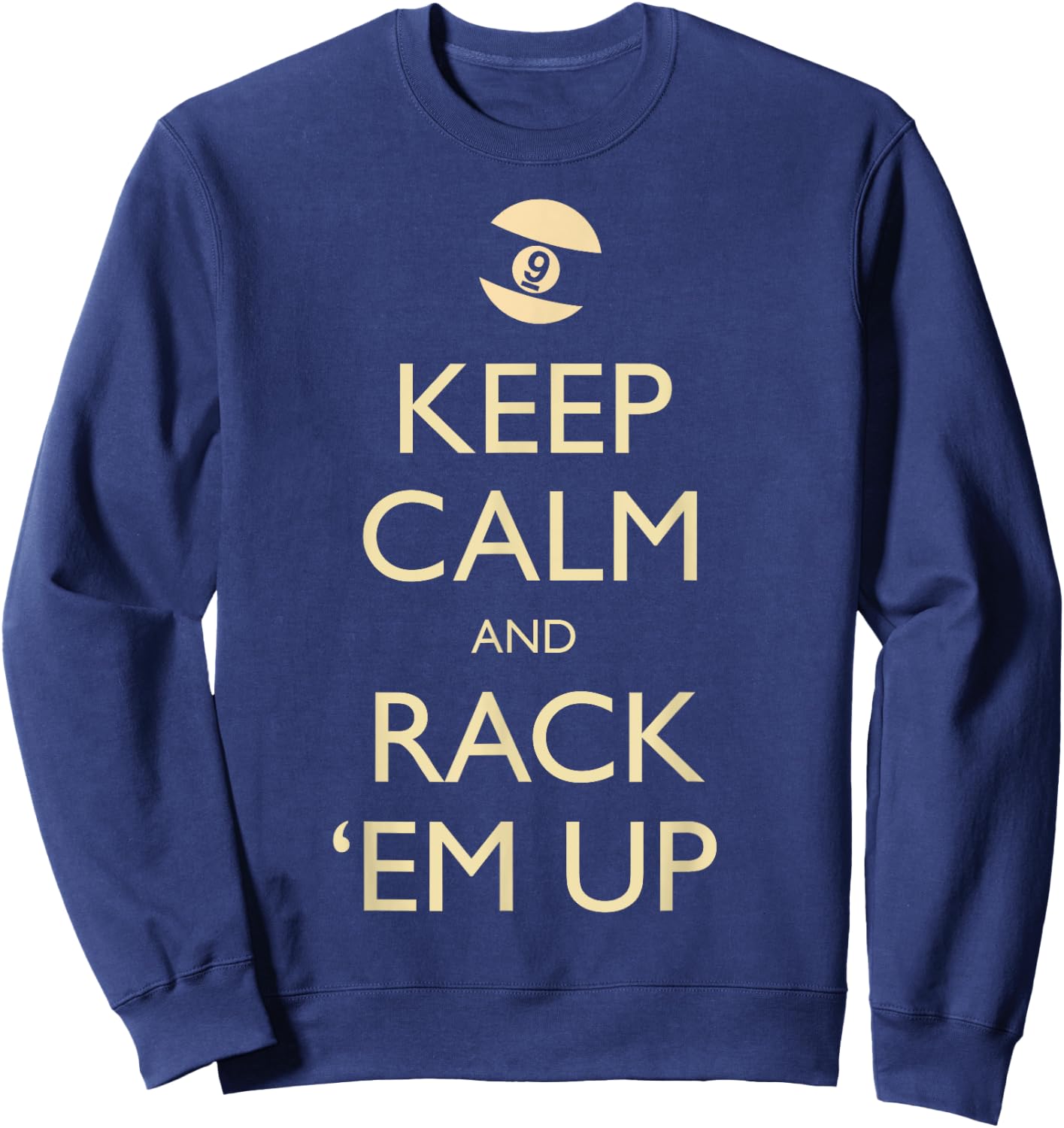 Keep Calm Rack Em Up 9 Ball - Nine Ball Gift & Women Sweatshirt - Sweatshirt | Navy