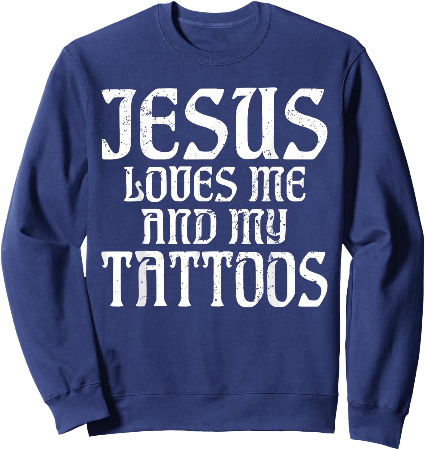 Jesus loves me and my Tattoos Ink Tattoo Lover Sweatshirt - Sweatshirt | Navy