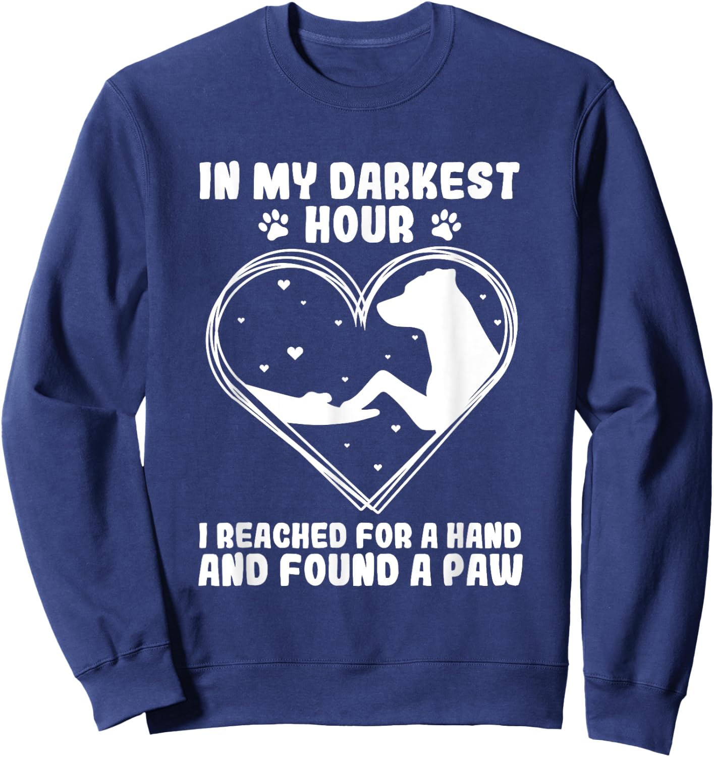 In my darkest hour i reached for a hand and found a paw Sweatshirt - Sweatshirt | Navy