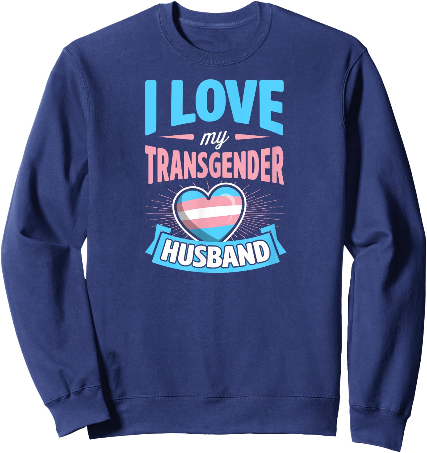 I Love My Transgender Husband Matching Trans Couple Cute Sweatshirt - Sweatshirt | Navy