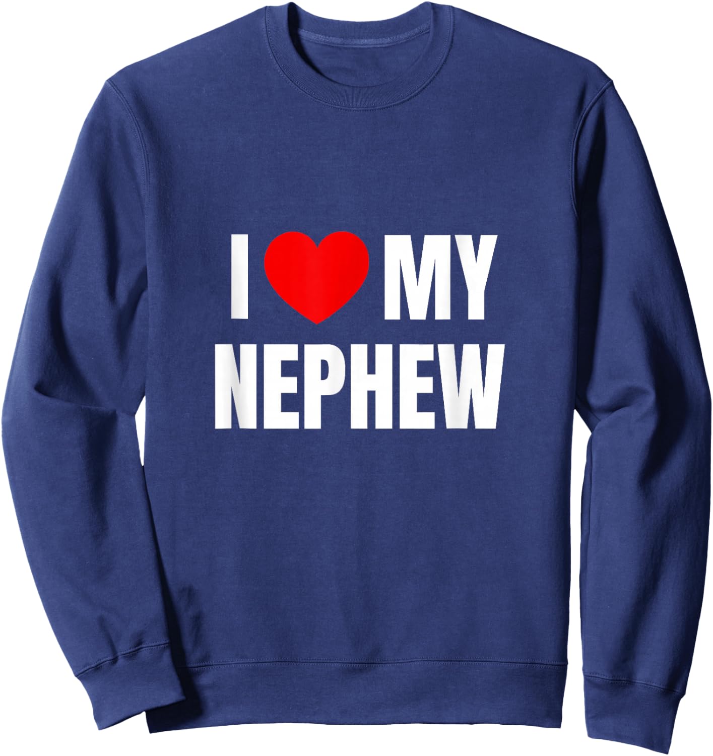 I Love My Nephew Sweatshirt - Sweatshirt | Navy