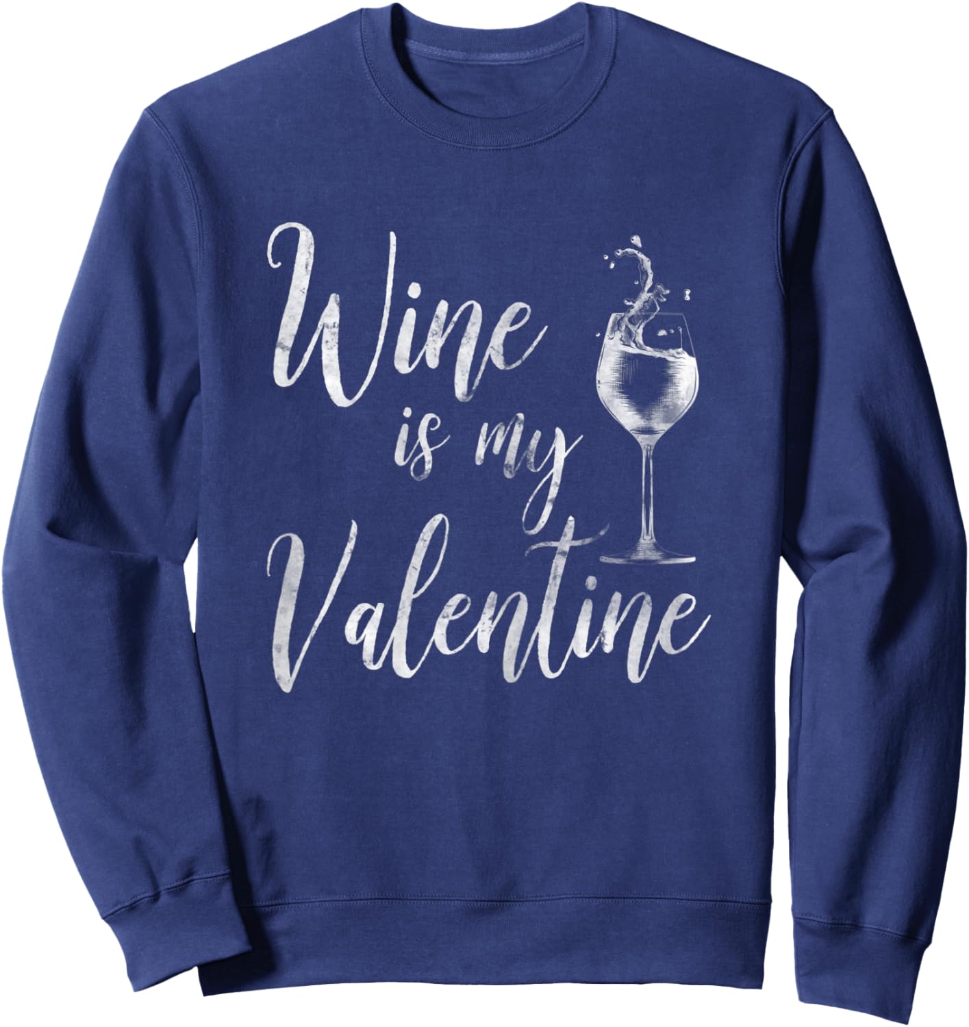 Wine Is My Valentine Shirt Wine Lover Funny Valentine's Day Sweatshirt - Sweatshirt | Navy