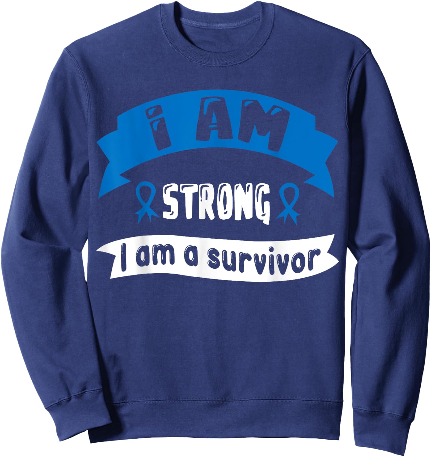 Colon Cancer I Am Strong I Am A Survivor Sweatshirt - Sweatshirt | Navy