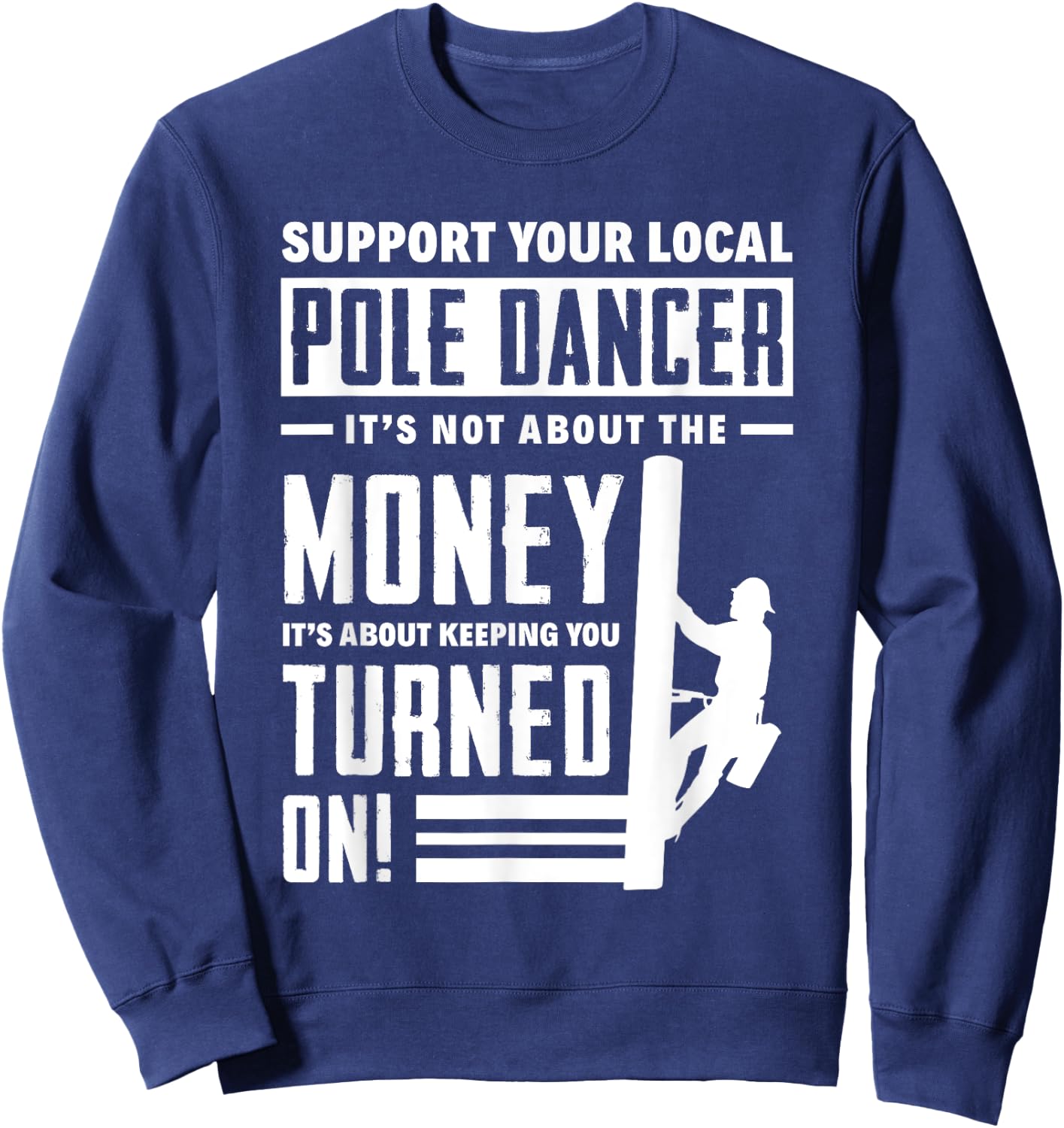 Support Your Local Pole Dancer Funny Lineworker Lineman Sweatshirt - Sweatshirt | Navy