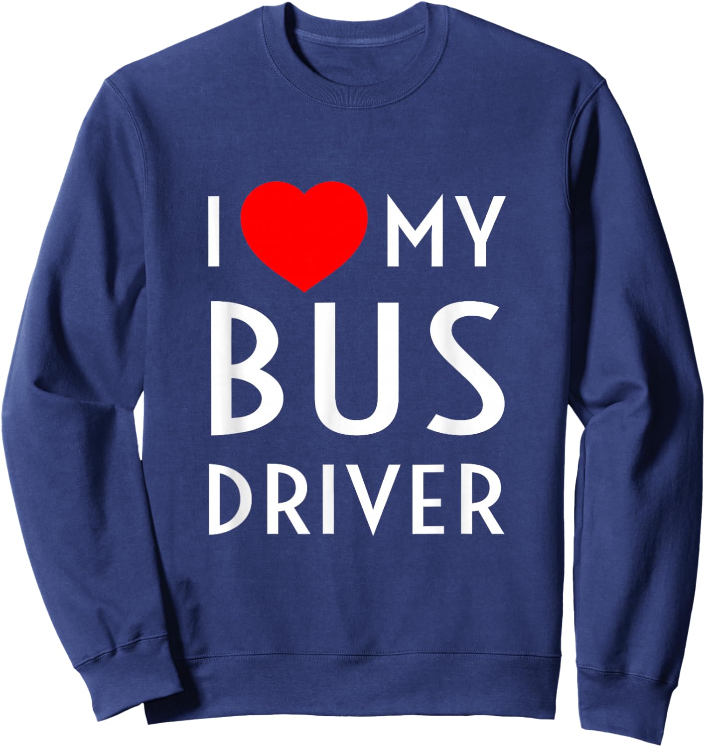 I Love My Bus Driver Red Heart Girlfriend Wife Boyfriend Sweatshirt - Sweatshirt | Navy