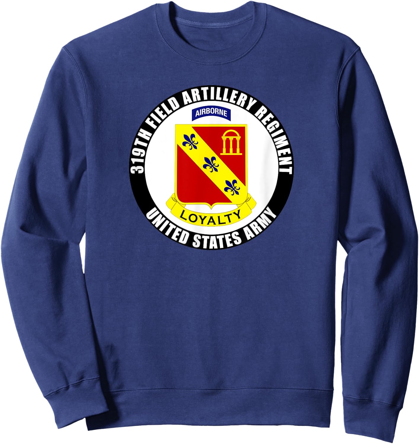 319th Field Artillery Regiment United States Army Veteran Sweatshirt - Sweatshirt | Navy