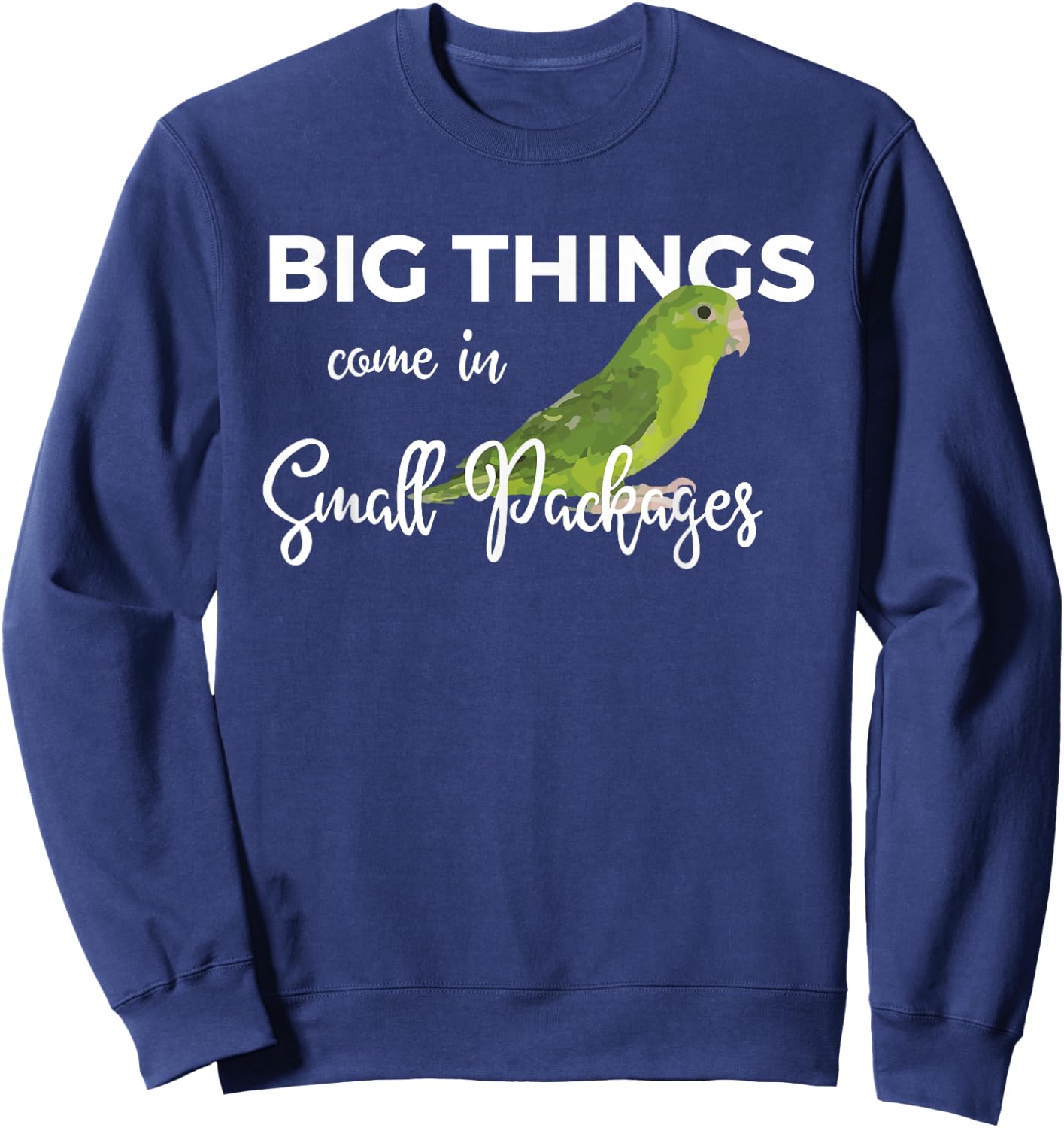Big Things Come In Small Packages Fun Parrotlet Gift Design Sweatshirt - Sweatshirt | Navy