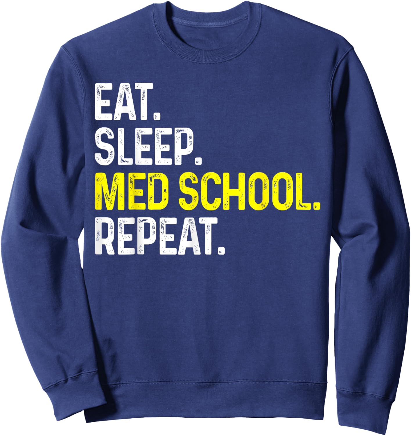Eat Sleep Med School Repeat Funny Medical Student Gift Sweatshirt - Sweatshirt | Navy
