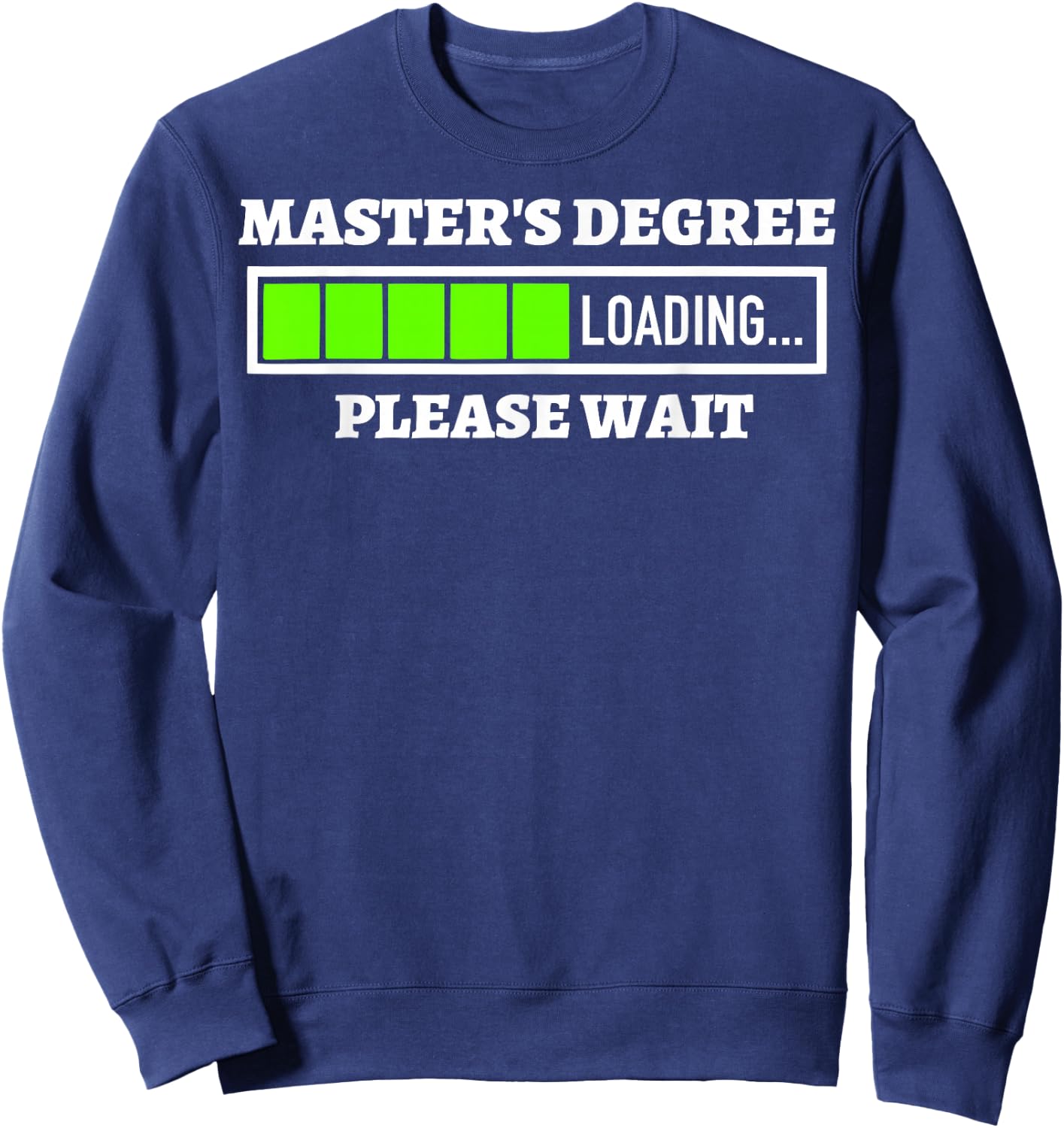 Master's Degree Loading Please Wait Progress Bar Fun Gift Sweatshirt - Sweatshirt | Navy