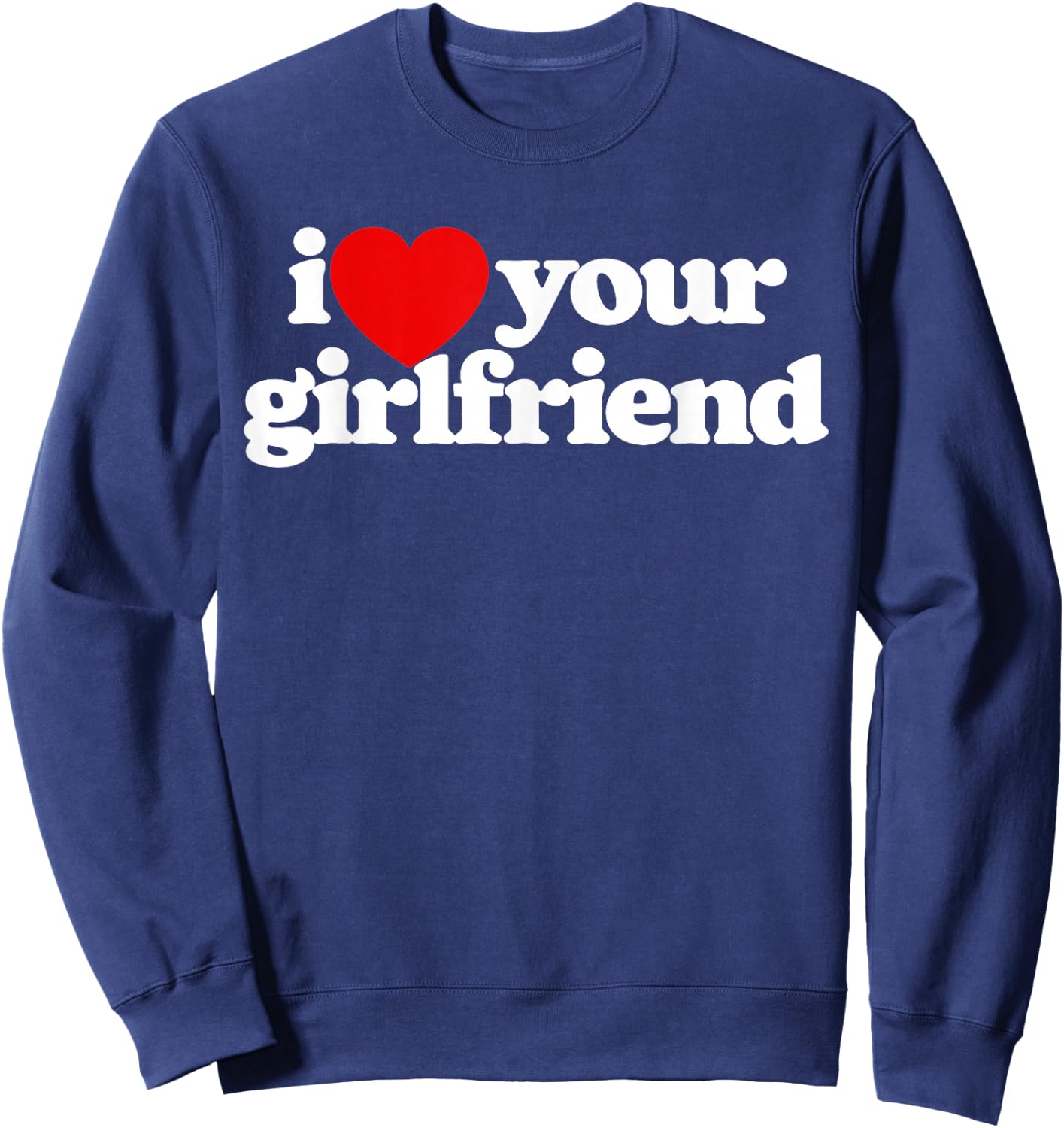 I Love Your Girlfriend Funny Heart Vintage Minimalist 80s Sweatshirt - Sweatshirt | Navy