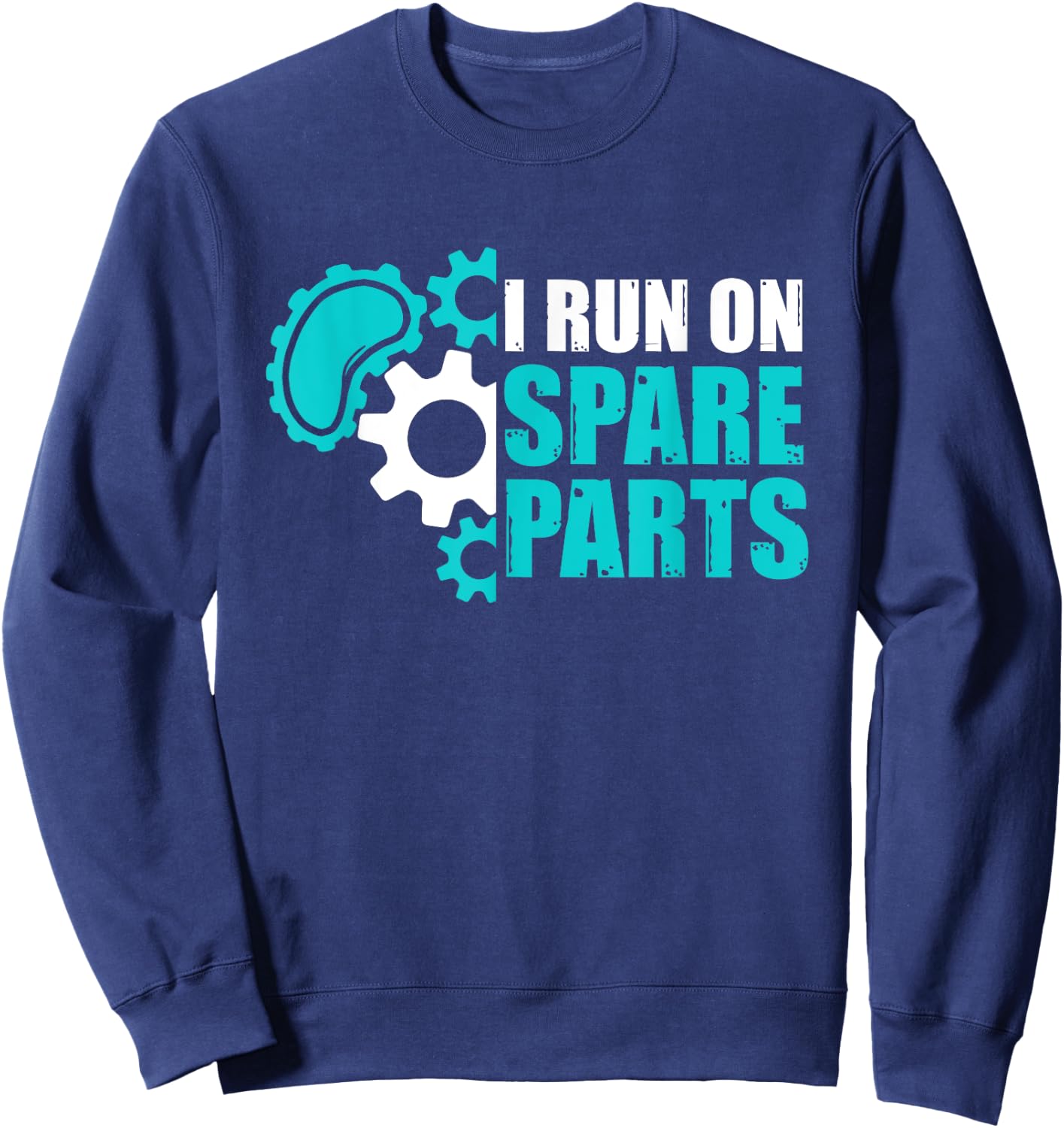 I Run On Spare Parts Kidney Surgery Organ Donation Sweatshirt - Sweatshirt | Navy