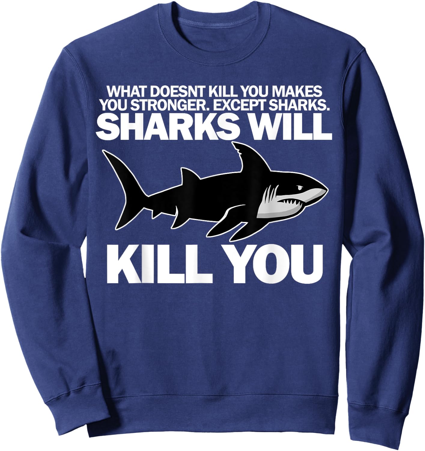 Sharks will kill you funny shark Sweatshirt - Sweatshirt | Navy