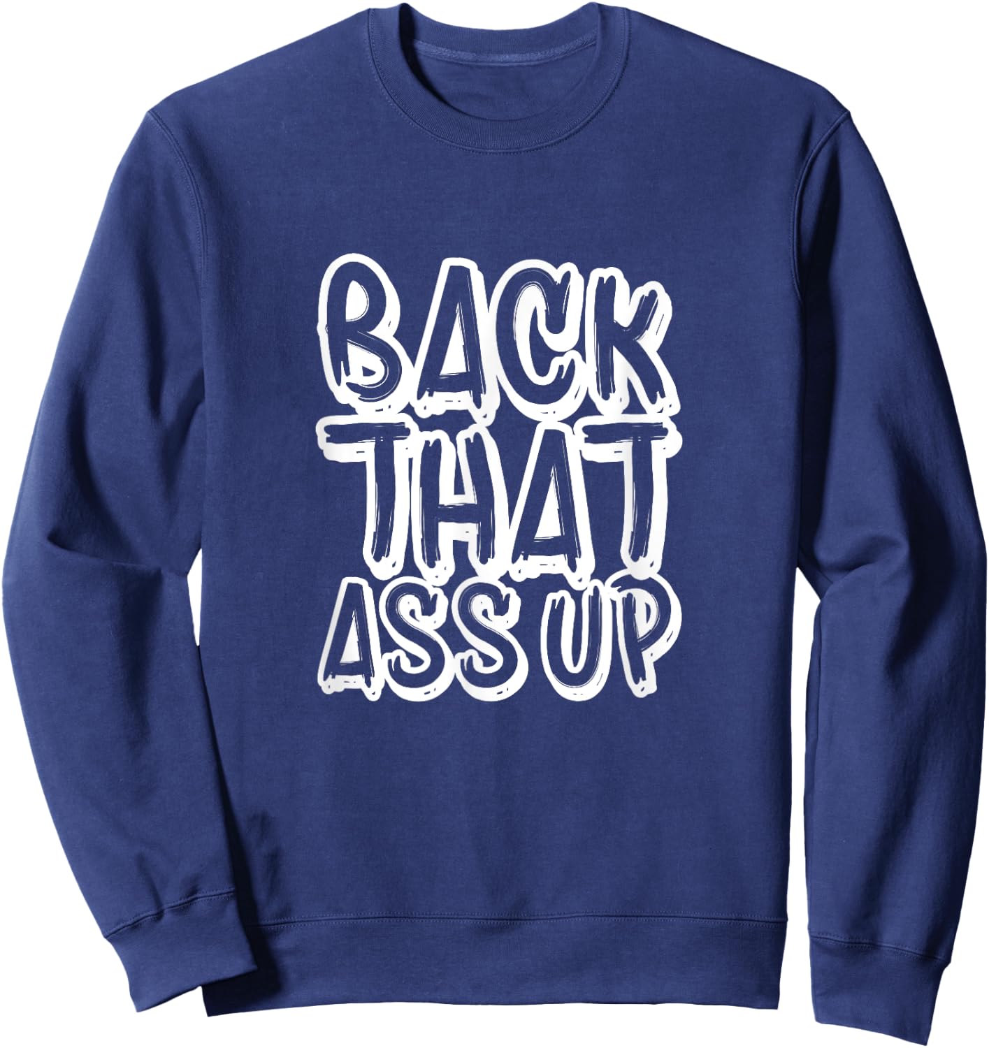 Back That Ass Up Hiphop Rap Music 80's 90's Party Sweatshirt - Sweatshirt | Navy