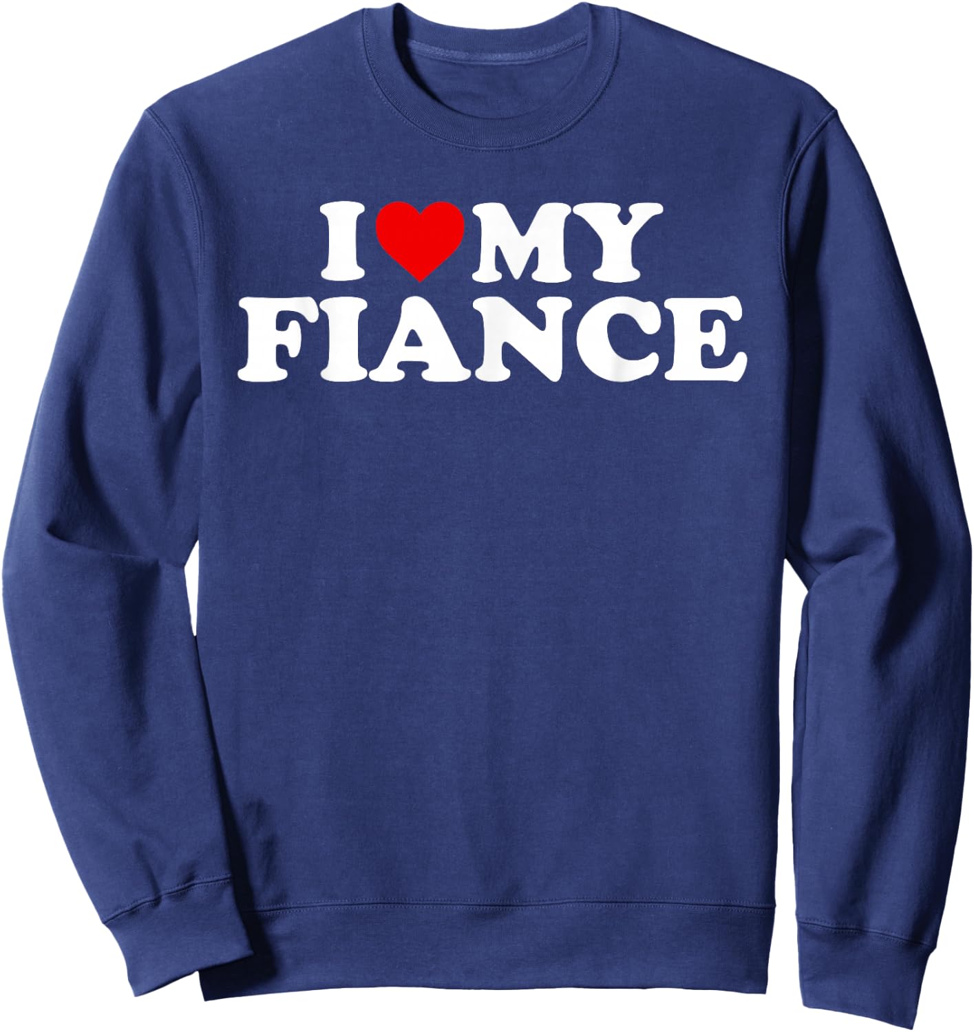 I Love My Fiance Design Sweatshirt - Sweatshirt | Navy