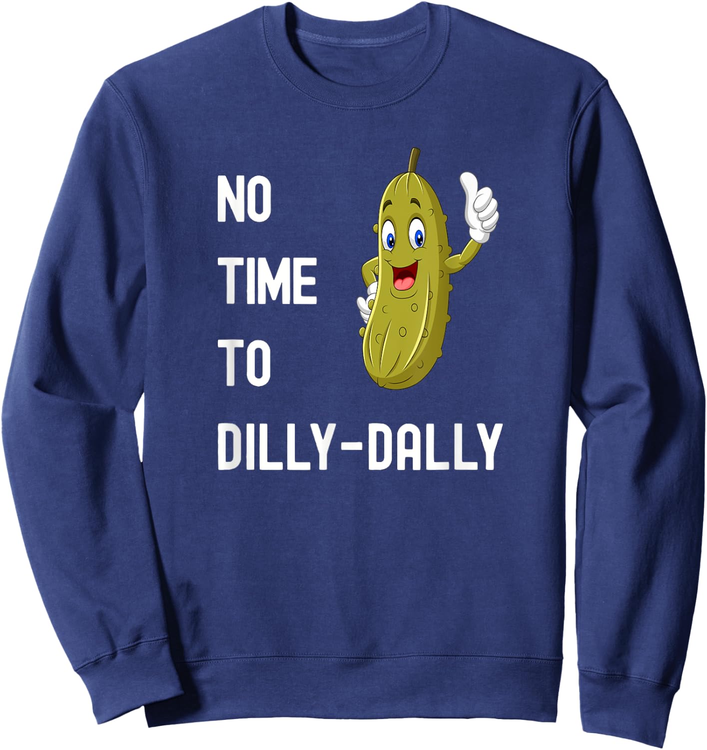 Dilly-Dally Pickle Funny Sweatshirt - Sweatshirt | Navy
