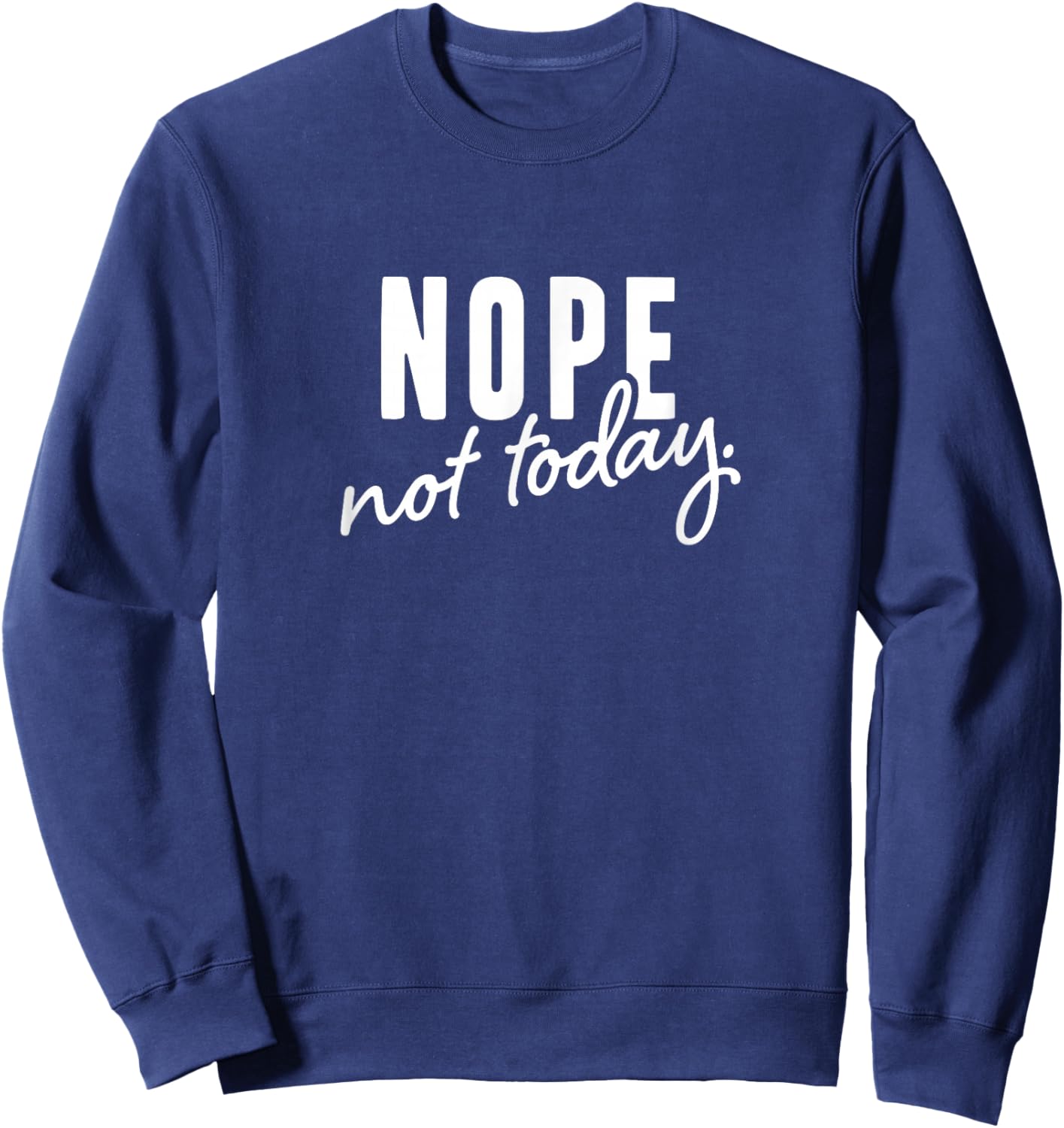 Nope not today Sweatshirt - Sweatshirt | Navy