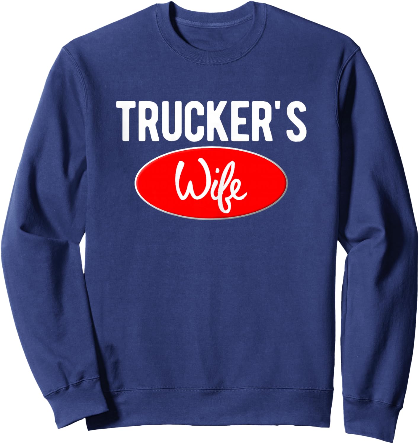 Trucker Wife Logo For Wives of 18 Wheel Truck Drivers Sweatshirt - Sweatshirt | Navy