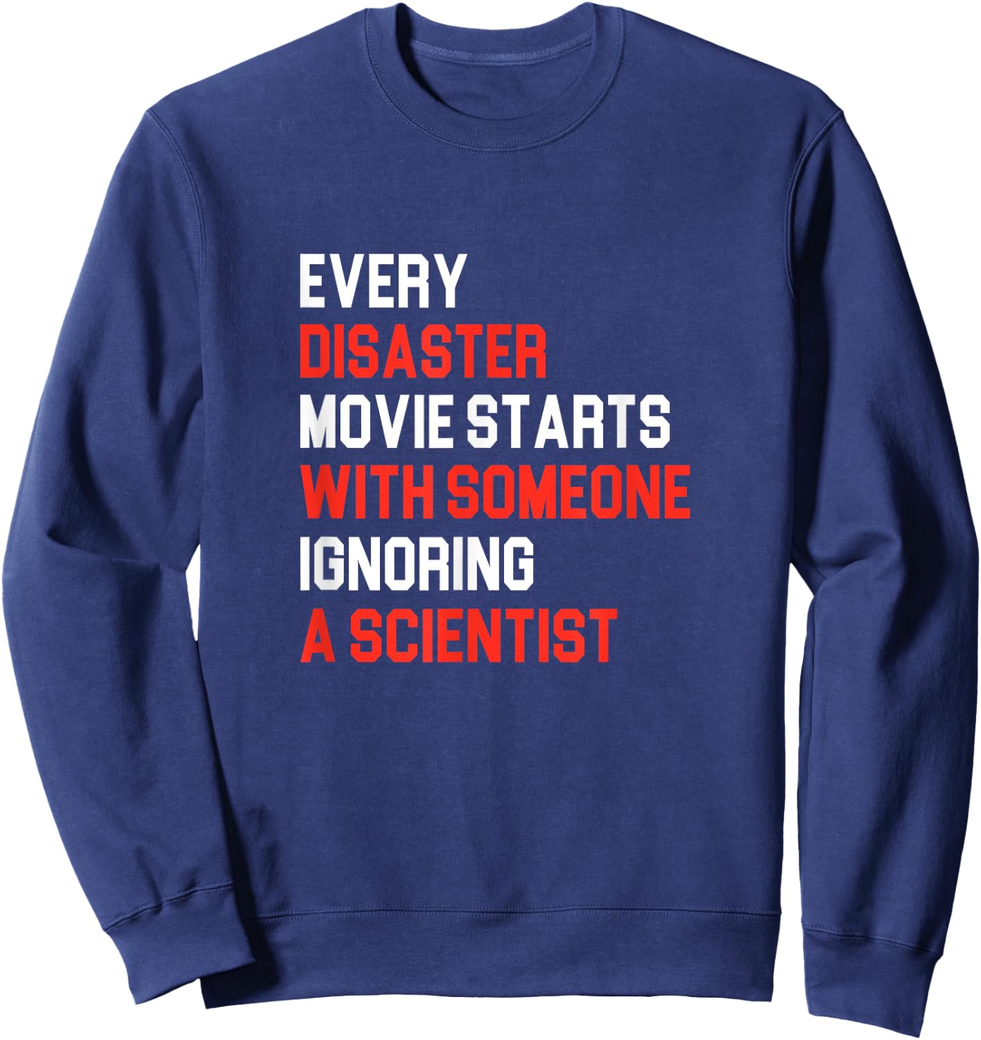 Every Disaster Movie starts with someone ignoring Scientist Sweatshirt - Sweatshirt | Navy