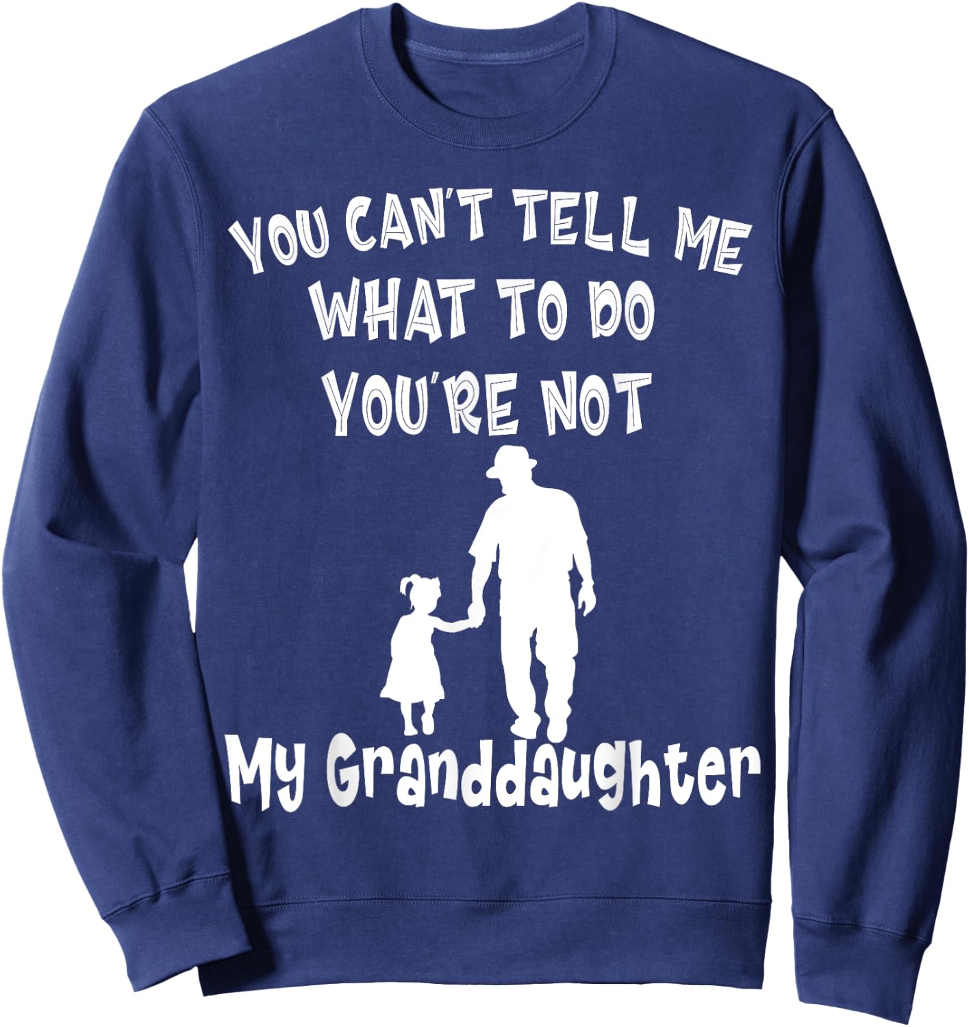 You Can not Tell Me What To Do You are Not My Granddaughter Sweatshirt - Sweatshirt | Navy