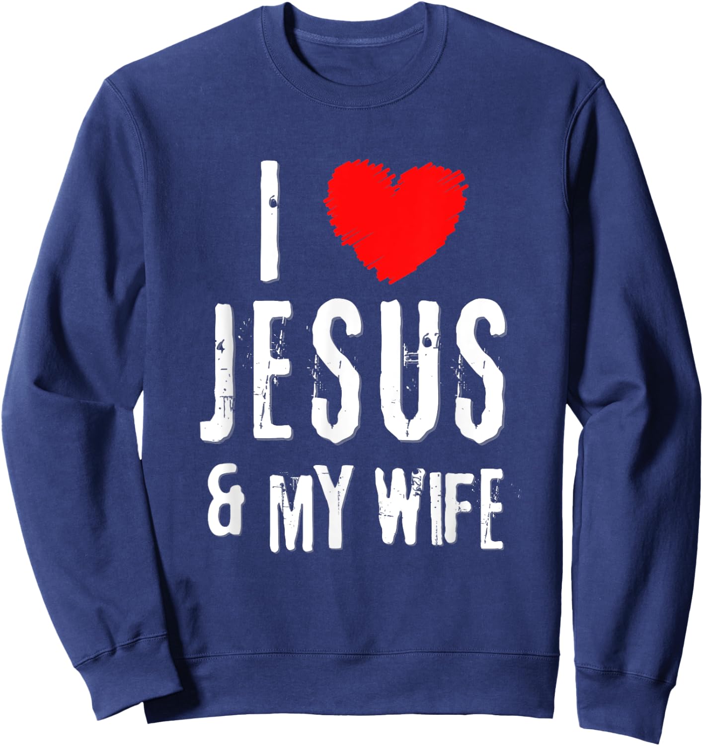 Vintage Grunge I Love JESUS & MY WIFE, Christian Sweatshirt - Sweatshirt | Navy