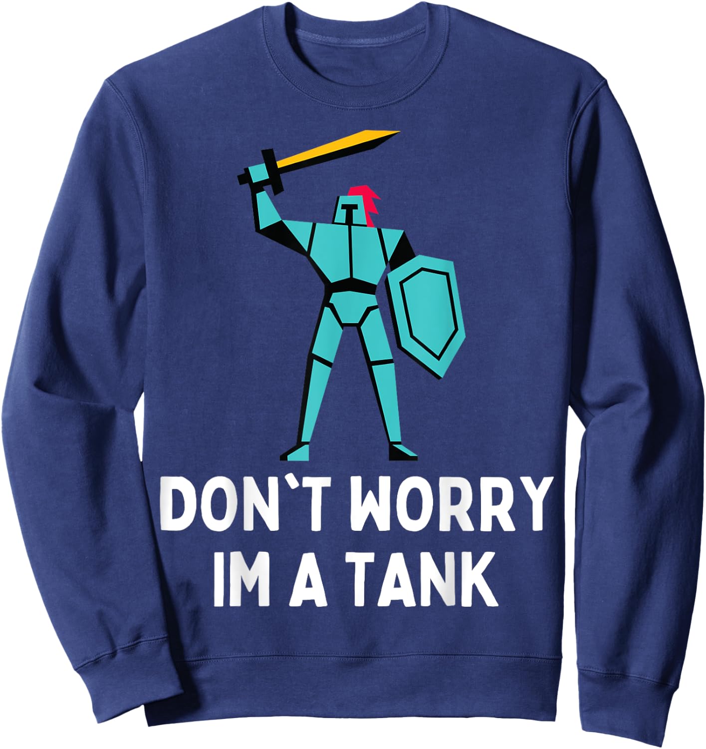 Don't Worry Im A Tank Gaming MMO RPG Funny Sweatshirt - Sweatshirt | Navy